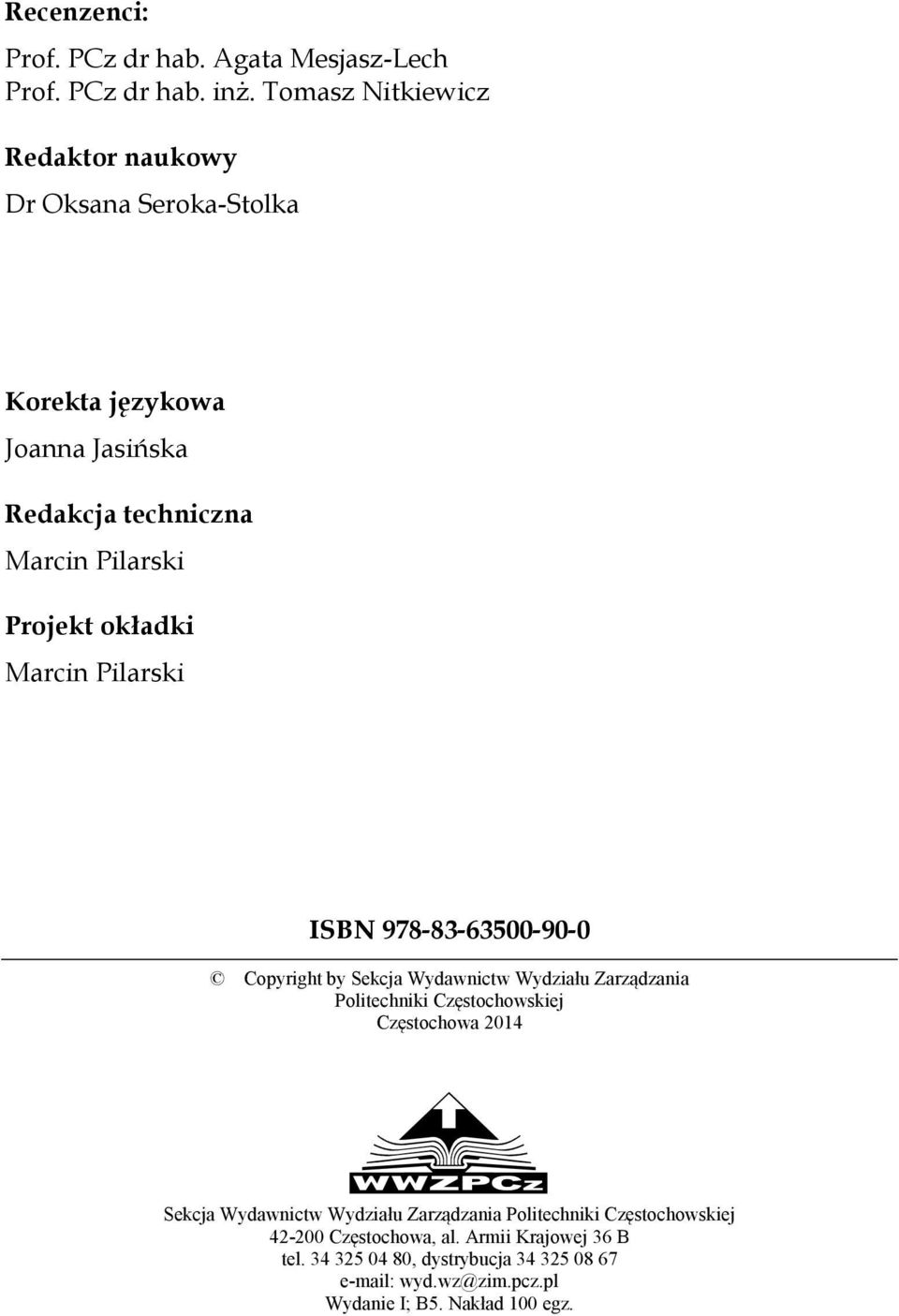 okładki Marcin Pilarski ISBN 978-83-63500-90-0 Copyright by Sekcja Wydawnictw Wydziału Zarządzania Politechniki Częstochowskiej Częstochowa