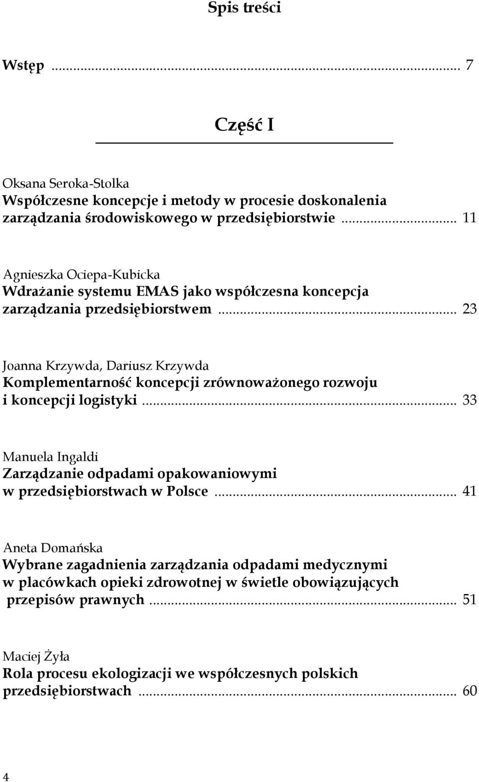 .. 23 Joanna Krzywda, Dariusz Krzywda Komplementarność koncepcji zrównoważonego rozwoju i koncepcji logistyki.