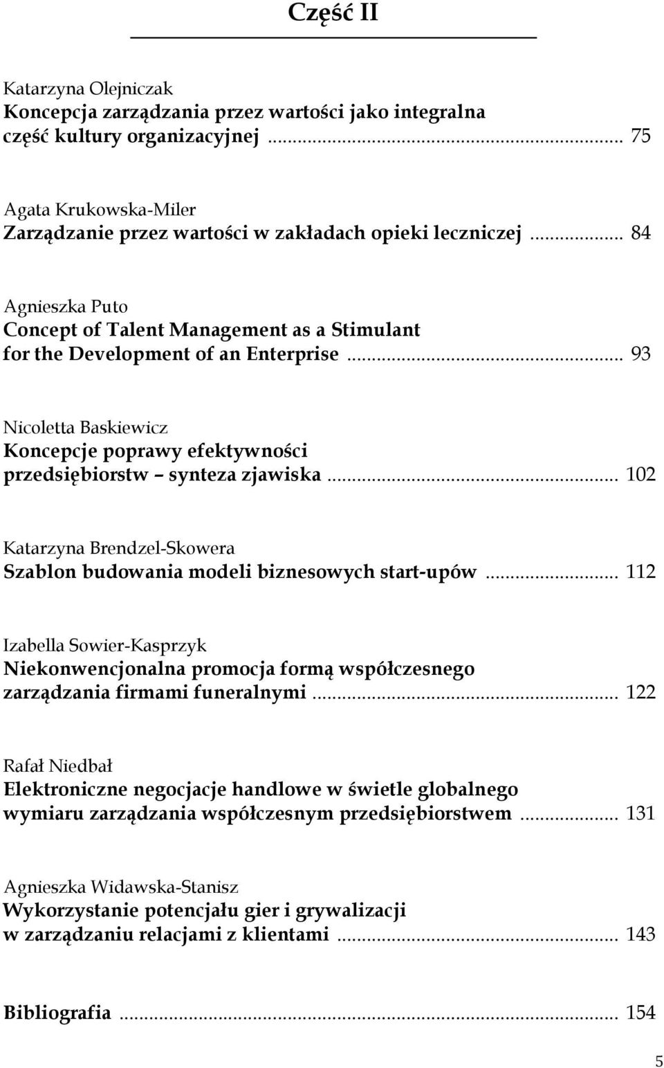 .. 102 Katarzyna Brendzel-Skowera Szablon budowania modeli biznesowych start-upów... 112 Izabella Sowier-Kasprzyk Niekonwencjonalna promocja formą współczesnego zarządzania firmami funeralnymi.