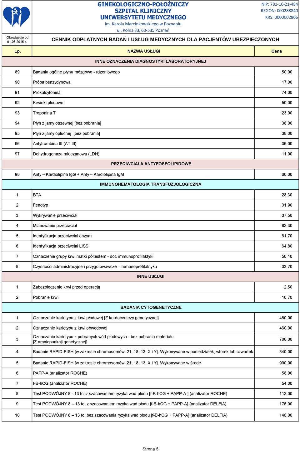 Kardiolipina IgG + Anty Kardiolipina IgM 60,00 IMMUNOHEMATOLOGIA TRANSFUZJOLOGICZNA 1 BTA 28,30 2 Fenotyp 31,90 3 Wykrywanie przeciwciał 37,50 4 Mianowanie przeciwciał 82,30 5 Identyfikacja