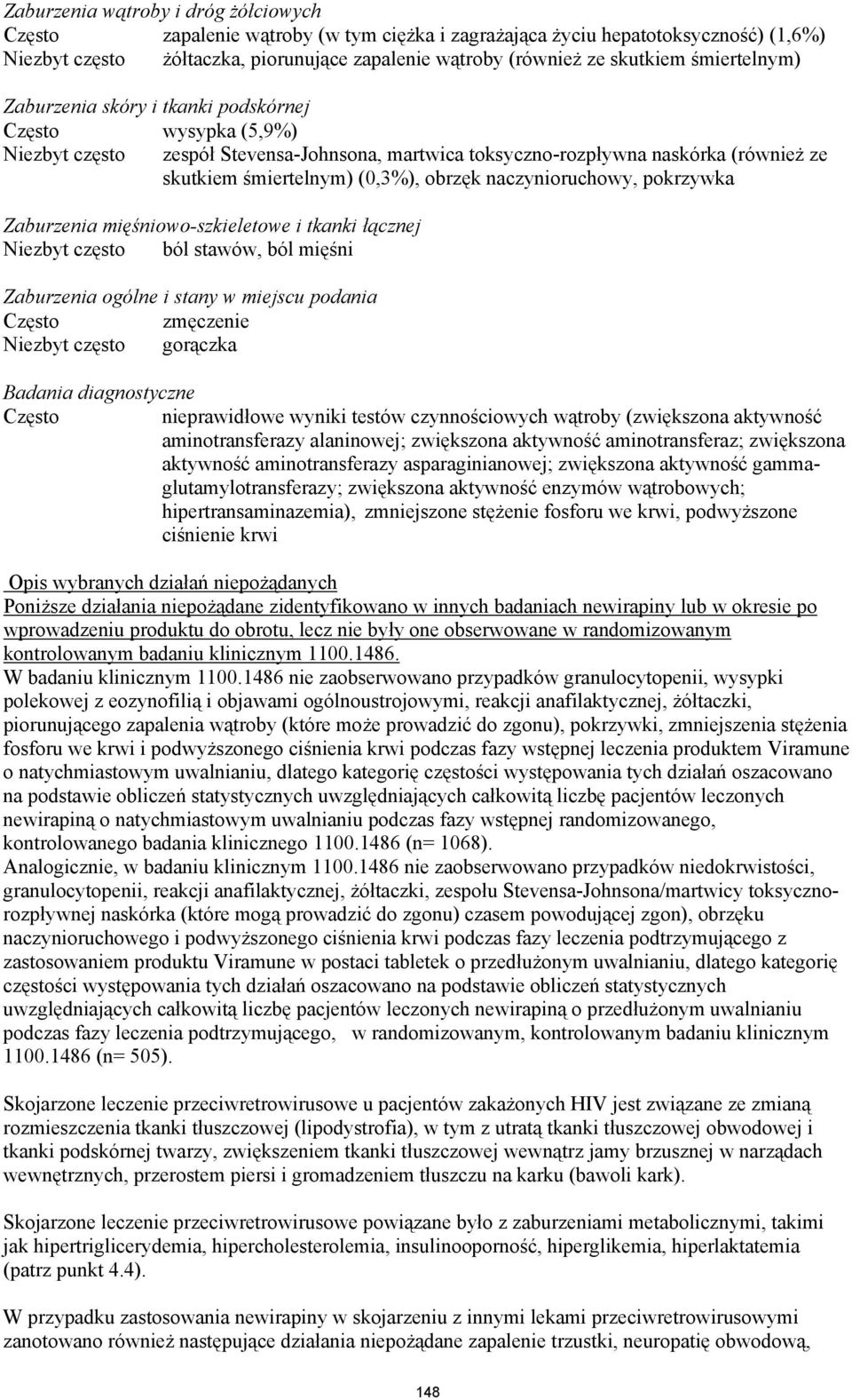 naczynioruchowy, pokrzywka Zaburzenia mięśniowo-szkieletowe i tkanki łącznej Niezbyt często ból stawów, ból mięśni Zaburzenia ogólne i stany w miejscu podania Często zmęczenie Niezbyt często gorączka