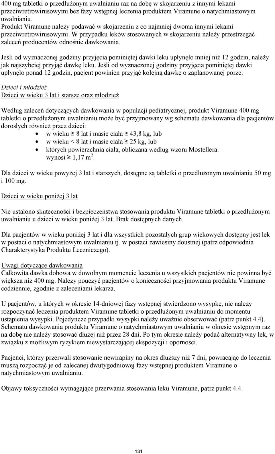 W przypadku leków stosowanych w skojarzeniu należy przestrzegać zaleceń producentów odnośnie dawkowania.