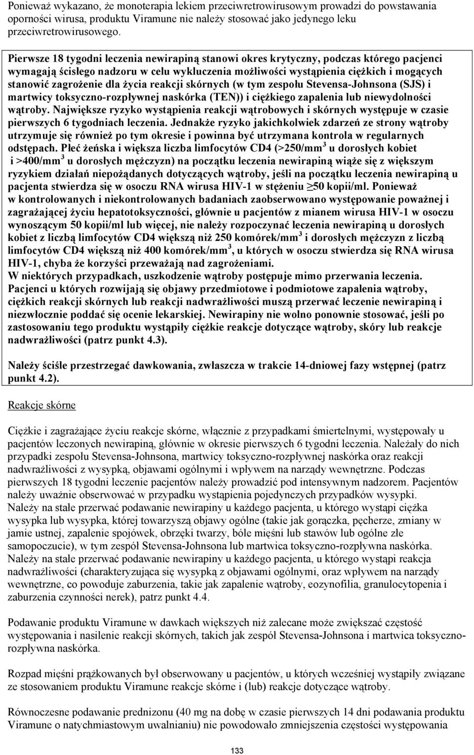dla życia reakcji skórnych (w tym zespołu Stevensa-Johnsona (SJS) i martwicy toksyczno-rozpływnej naskórka (TEN)) i ciężkiego zapalenia lub niewydolności wątroby.