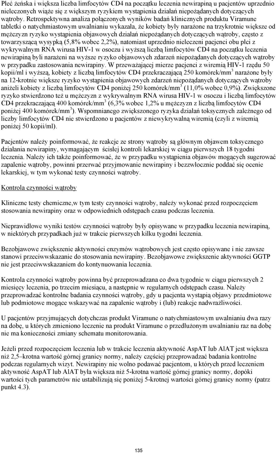 wystąpienia objawowych działań niepożądanych dotyczących wątroby, często z towarzyszącą wysypką (5,8% wobec 2,2%), natomiast uprzednio nieleczeni pacjenci obu płci z wykrywalnym RNA wirusa HIV-1 w
