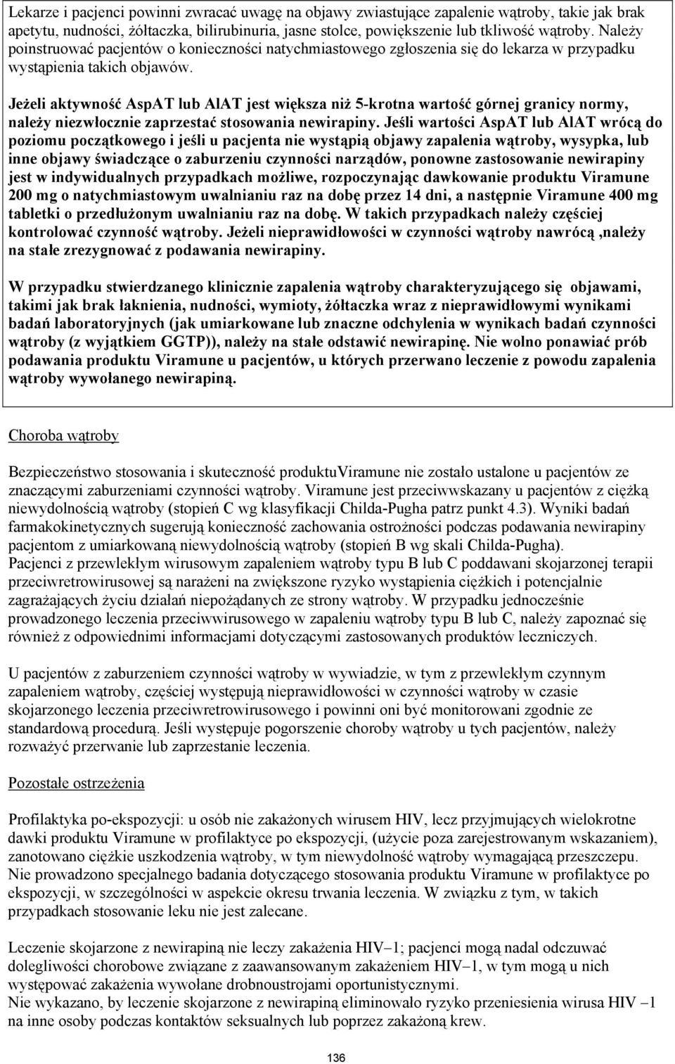 Jeżeli aktywność AspAT lub AlAT jest większa niż 5-krotna wartość górnej granicy normy, należy niezwłocznie zaprzestać stosowania newirapiny.