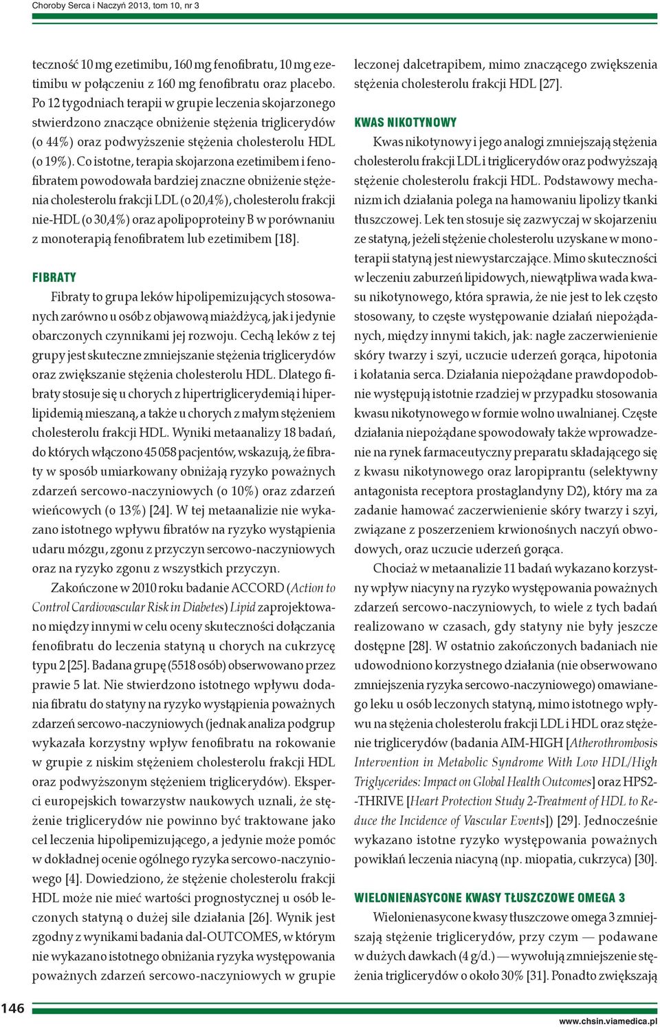 Co istotne, terapia skojarzona ezetimibem i fenofibratem powodowała bardziej znaczne obniżenie stężenia cholesterolu frakcji LDL (o 20,4%), cholesterolu frakcji nie-hdl (o 30,4%) oraz apolipoproteiny