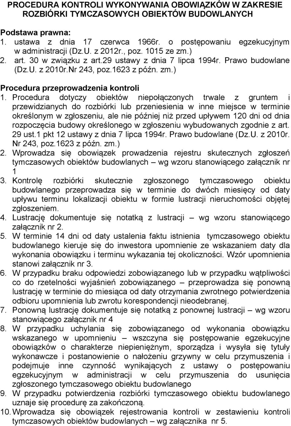 Procedura dotyczy obiektów niepołączonych trwale z gruntem i przewidzianych do rozbiórki lub przeniesienia w inne miejsce w terminie określonym w zgłoszeniu, ale nie później niż przed upływem 120 dni