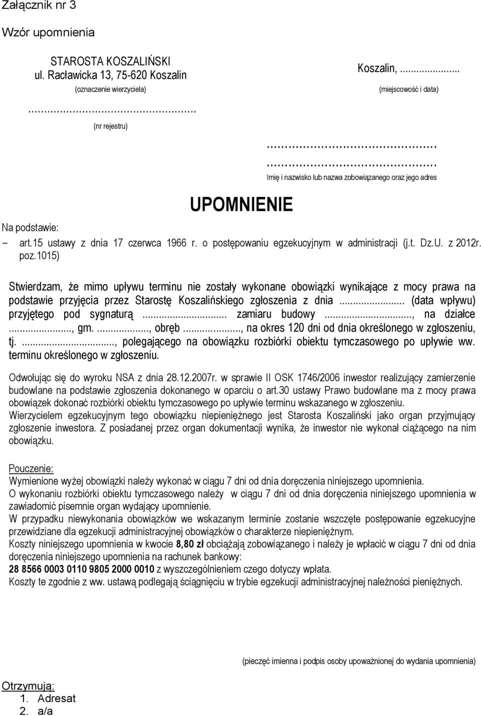 1015) Stwierdzam, że mimo upływu terminu nie zostały wykonane obowiązki wynikające z mocy prawa na podstawie przyjęcia przez Starostę Koszalińskiego zgłoszenia z dnia.