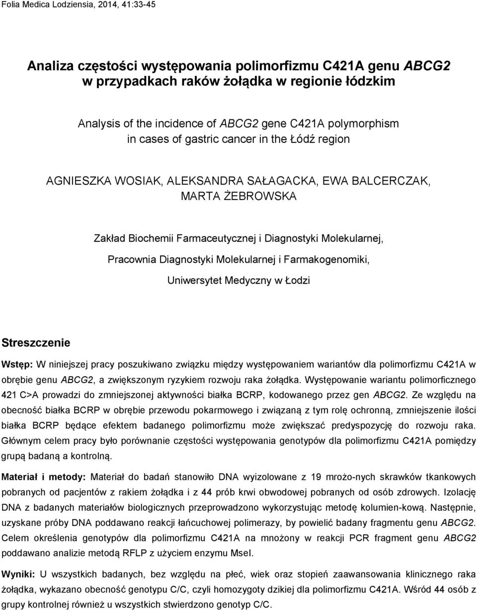 Pracownia Diagnostyki Molekularnej i Farmakogenomiki, Uniwersytet Medyczny w Łodzi Streszczenie Wstęp: W niniejszej pracy poszukiwano związku między występowaniem wariantów dla polimorfizmu C421A w