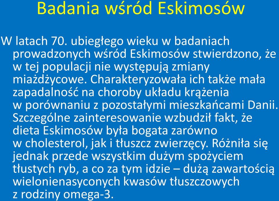 Charakteryzowała ich także mała zapadalność na choroby układu krążenia w porównaniu z pozostałymi mieszkańcami Danii.