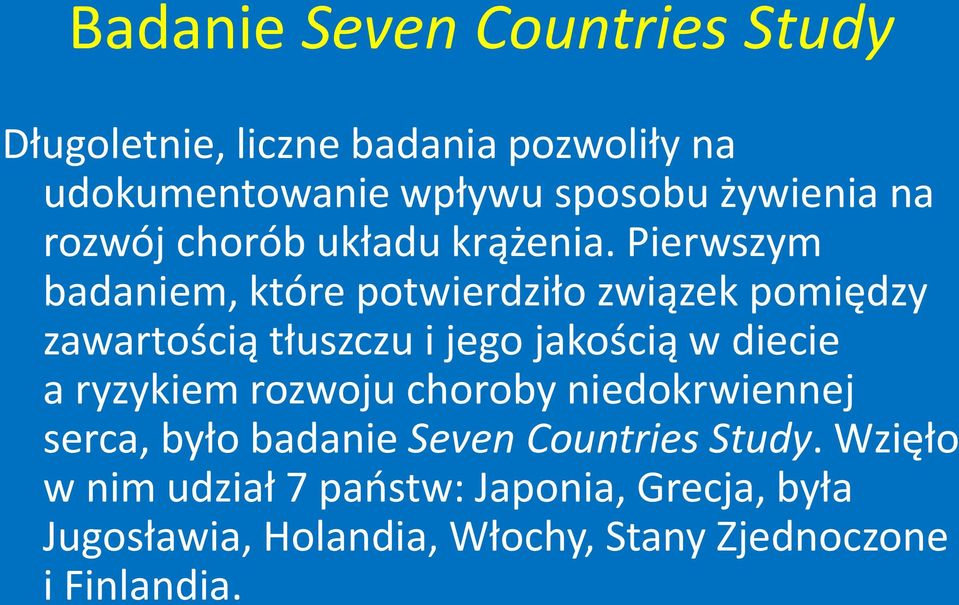 Pierwszym badaniem, które potwierdziło związek pomiędzy zawartością tłuszczu i jego jakością w diecie a