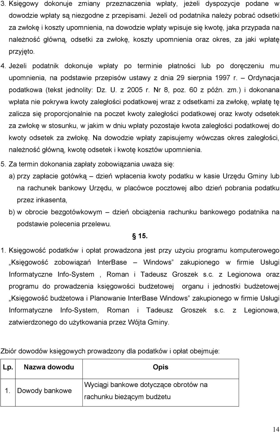 jaki wpłatę przyjęto. 4. Jeżeli podatnik dokonuje wpłaty po terminie płatności lub po doręczeniu mu upomnienia, na podstawie przepisów ustawy z dnia 29 sierpnia 1997 r.