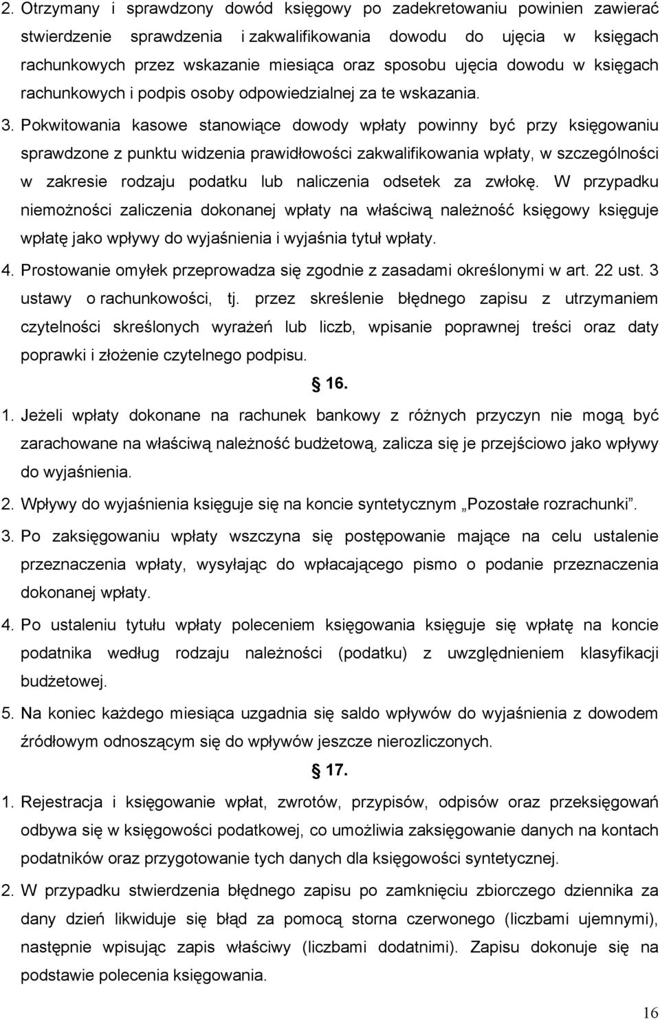 Pokwitowania kasowe stanowiące dowody wpłaty powinny być przy księgowaniu sprawdzone z punktu widzenia prawidłowości zakwalifikowania wpłaty, w szczególności w zakresie rodzaju podatku lub naliczenia