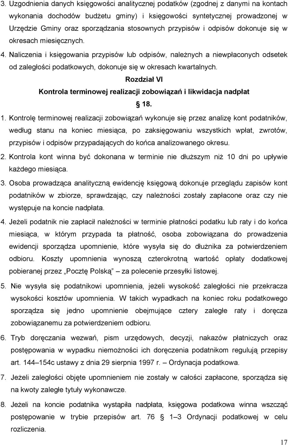 Naliczenia i księgowania przypisów lub odpisów, należnych a niewpłaconych odsetek od zaległości podatkowych, dokonuje się w okresach kwartalnych.