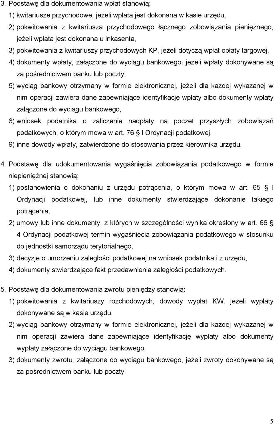 dokonywane są za pośrednictwem banku lub poczty, 5) wyciąg bankowy otrzymany w formie elektronicznej, jeżeli dla każdej wykazanej w nim operacji zawiera dane zapewniające identyfikację wpłaty albo