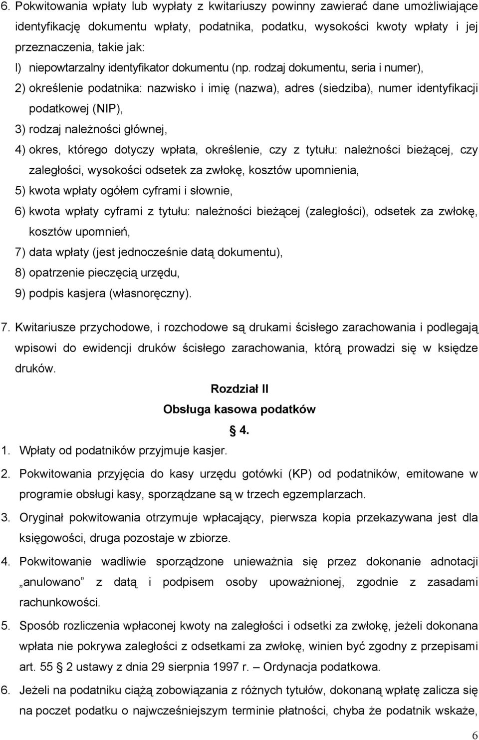 rodzaj dokumentu, seria i numer), 2) określenie podatnika: nazwisko i imię (nazwa), adres (siedziba), numer identyfikacji podatkowej (NIP), 3) rodzaj należności głównej, 4) okres, którego dotyczy