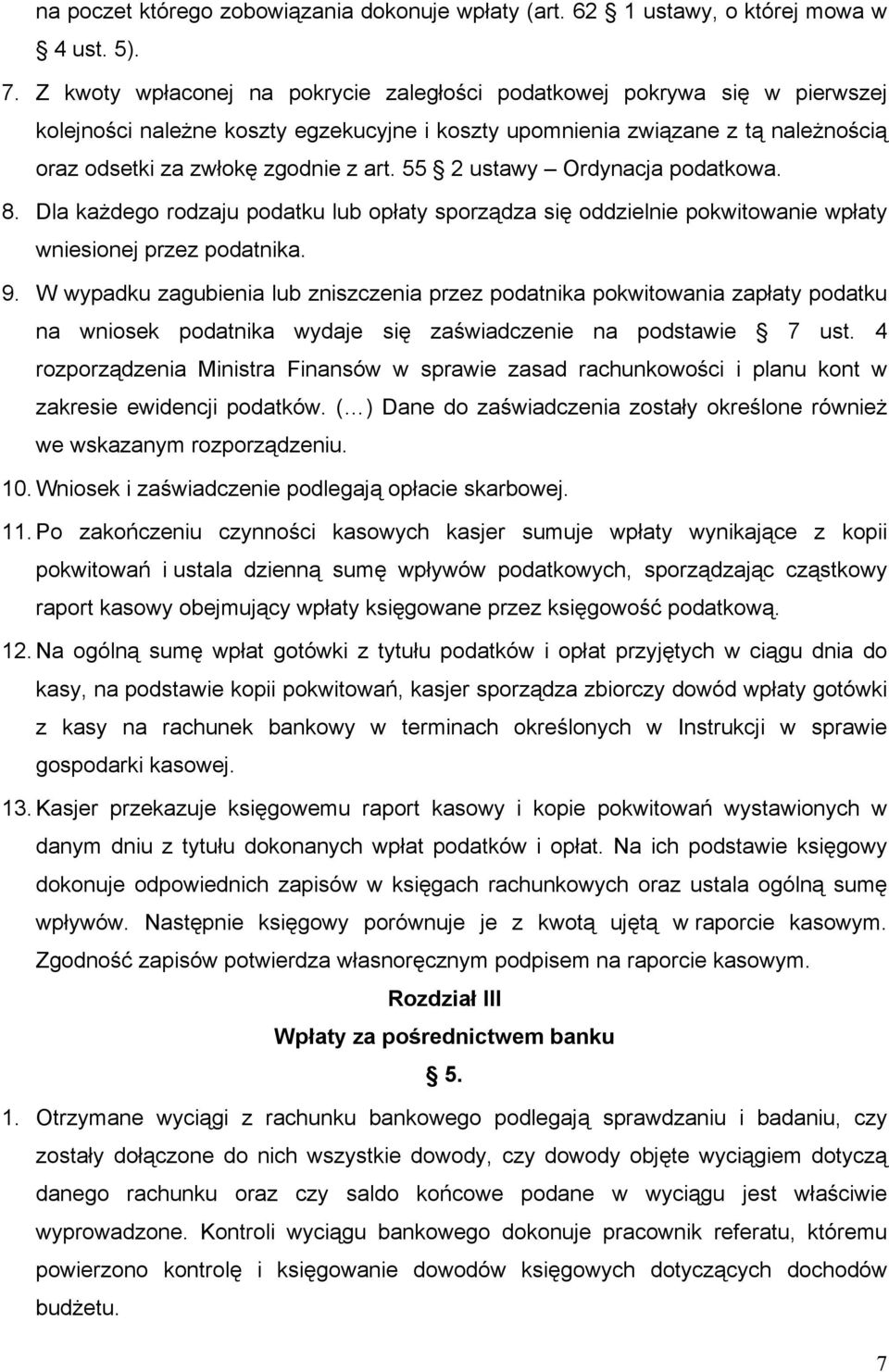 55 2 ustawy Ordynacja podatkowa. 8. Dla każdego rodzaju podatku lub opłaty sporządza się oddzielnie pokwitowanie wpłaty wniesionej przez podatnika. 9.