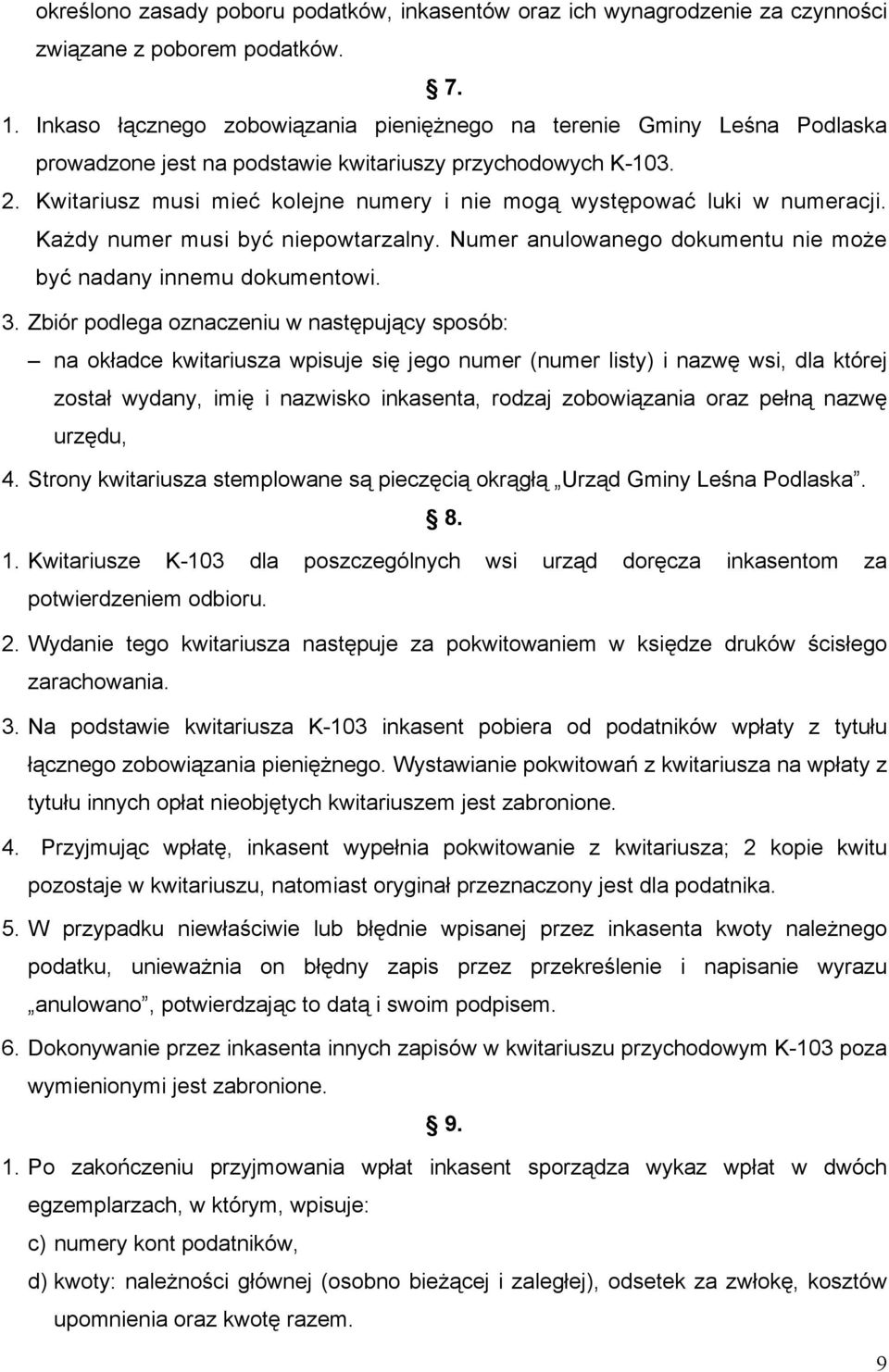 Kwitariusz musi mieć kolejne numery i nie mogą występować luki w numeracji. Każdy numer musi być niepowtarzalny. Numer anulowanego dokumentu nie może być nadany innemu dokumentowi. 3.