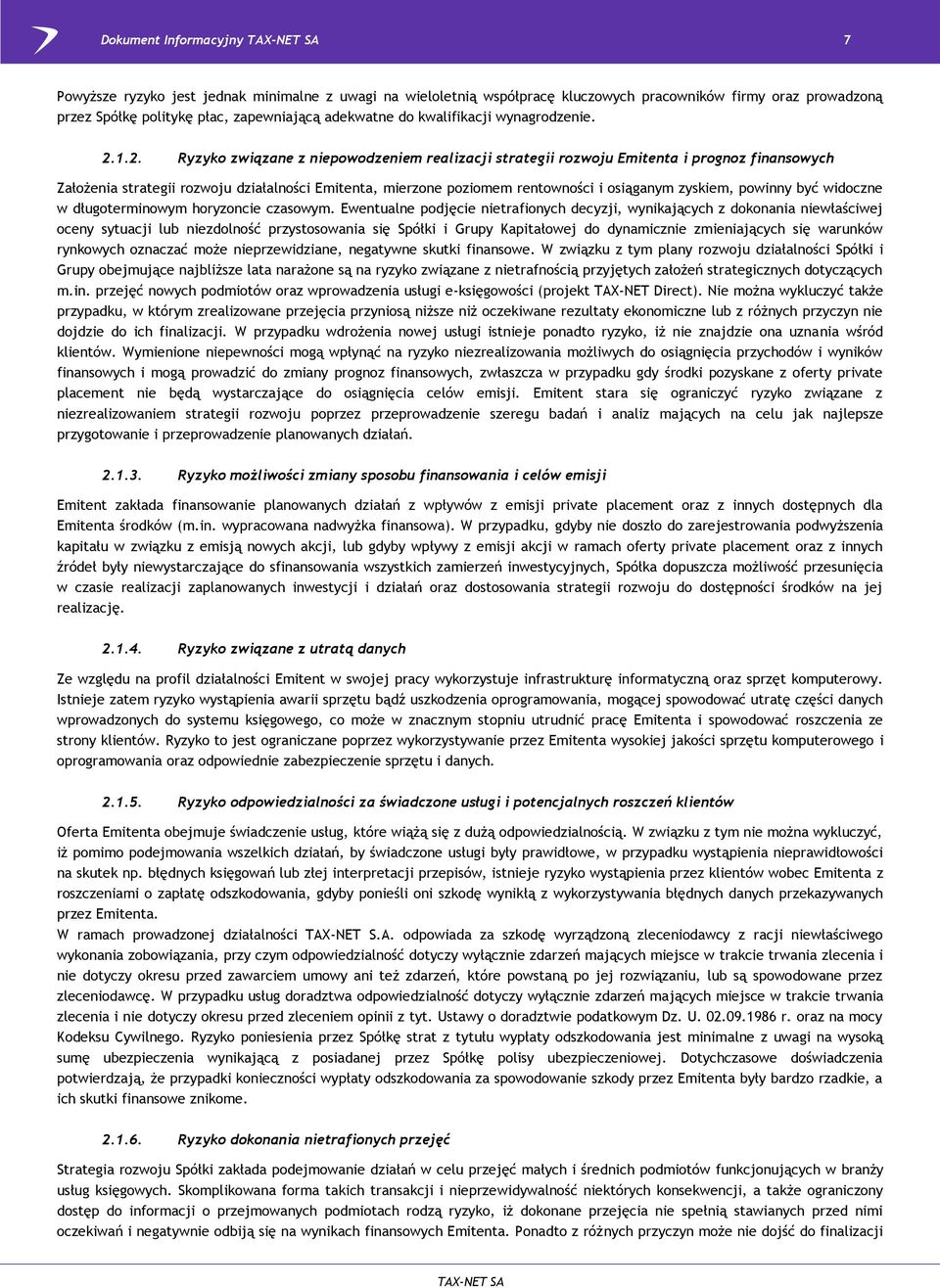 1.2. Ryzyko związane z niepowodzeniem realizacji strategii rozwoju Emitenta i prognoz finansowych Założenia strategii rozwoju działalności Emitenta, mierzone poziomem rentowności i osiąganym zyskiem,
