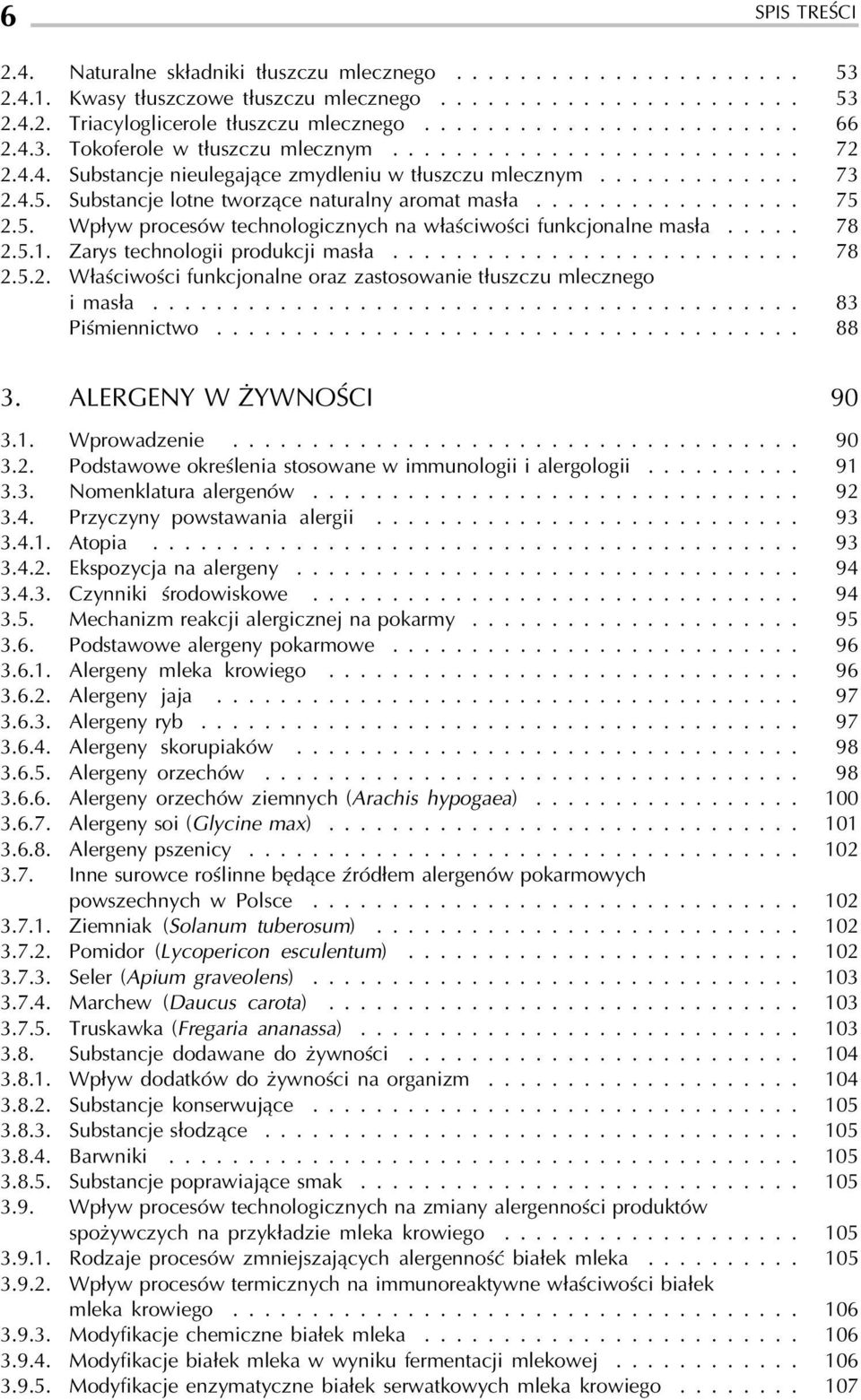 Substancje lotne tworzące naturalny aromat masła................. 75 2.5. Wpływ procesów technologicznych na właściwości funkcjonalne masła..... 78 2.5.1. Zarys technologii produkcji masła.......................... 78 2.5.2. Właściwości funkcjonalne oraz zastosowanie tłuszczu mlecznego i masła.