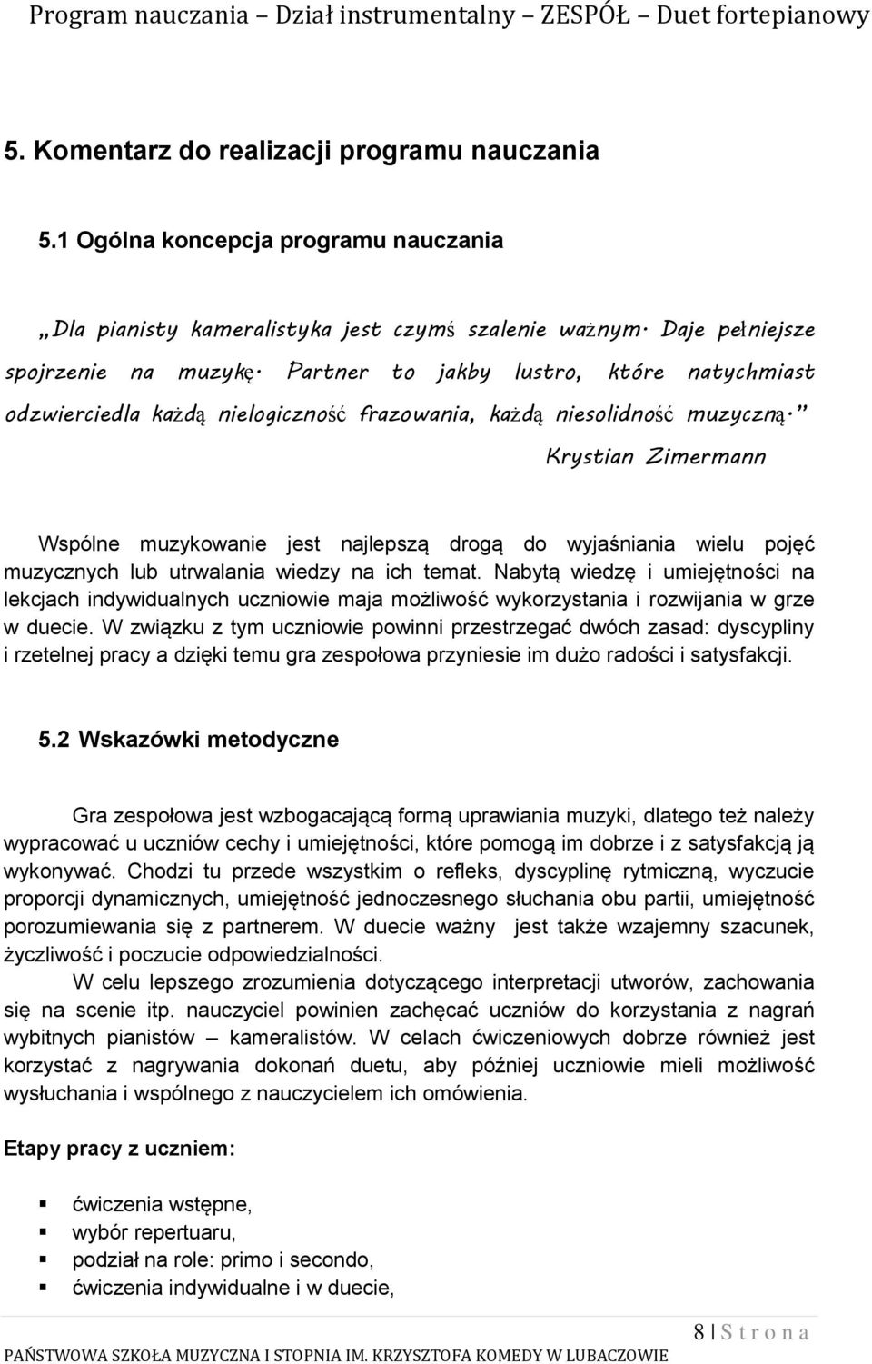 Krystian Zimermann Wspólne muzykowanie jest najlepszą drogą do wyjaśniania wielu pojęć muzycznych lub utrwalania wiedzy na ich temat.