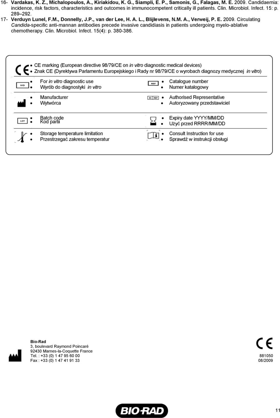 , van der Lee, H. A. L., Blijlevens, N.M. A., Verweij, P. E. 2009. Circulating Candida-specific anti-mannan antibodies precede invasive candidiasis in patients undergoing myelo-ablative chemotherapy.