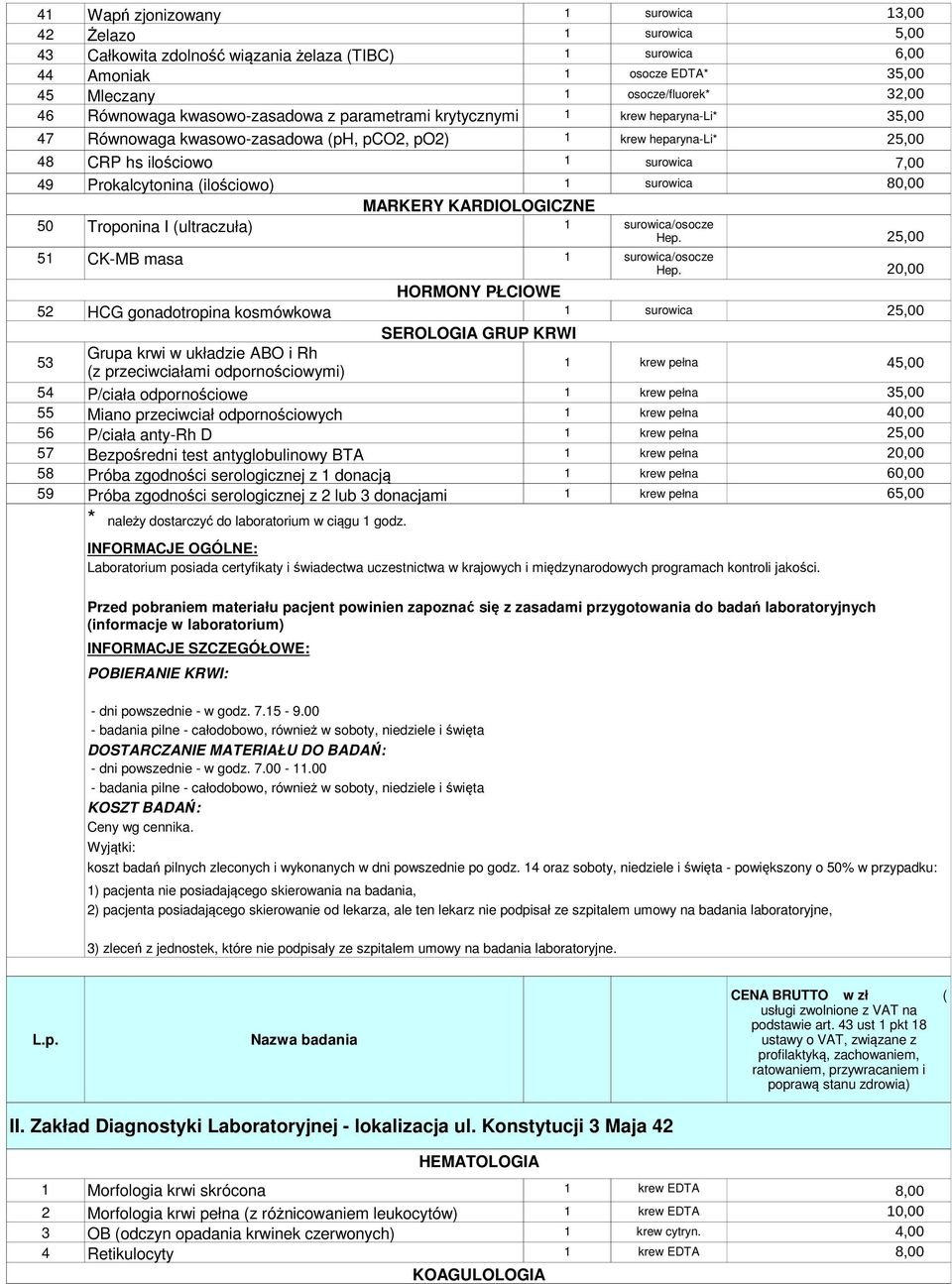 Prokalcytonina (ilościowo) 1 surowica 80,00 MARKERY KARDIOLOGICZNE 50 Troponina I (ultraczuła) 1 51 CK-MB masa 1 HORMONY PŁCIOWE 52 HCG gonadotropina kosmówkowa 1 surowica 25,00 SEROLOGIA GRUP KRWI