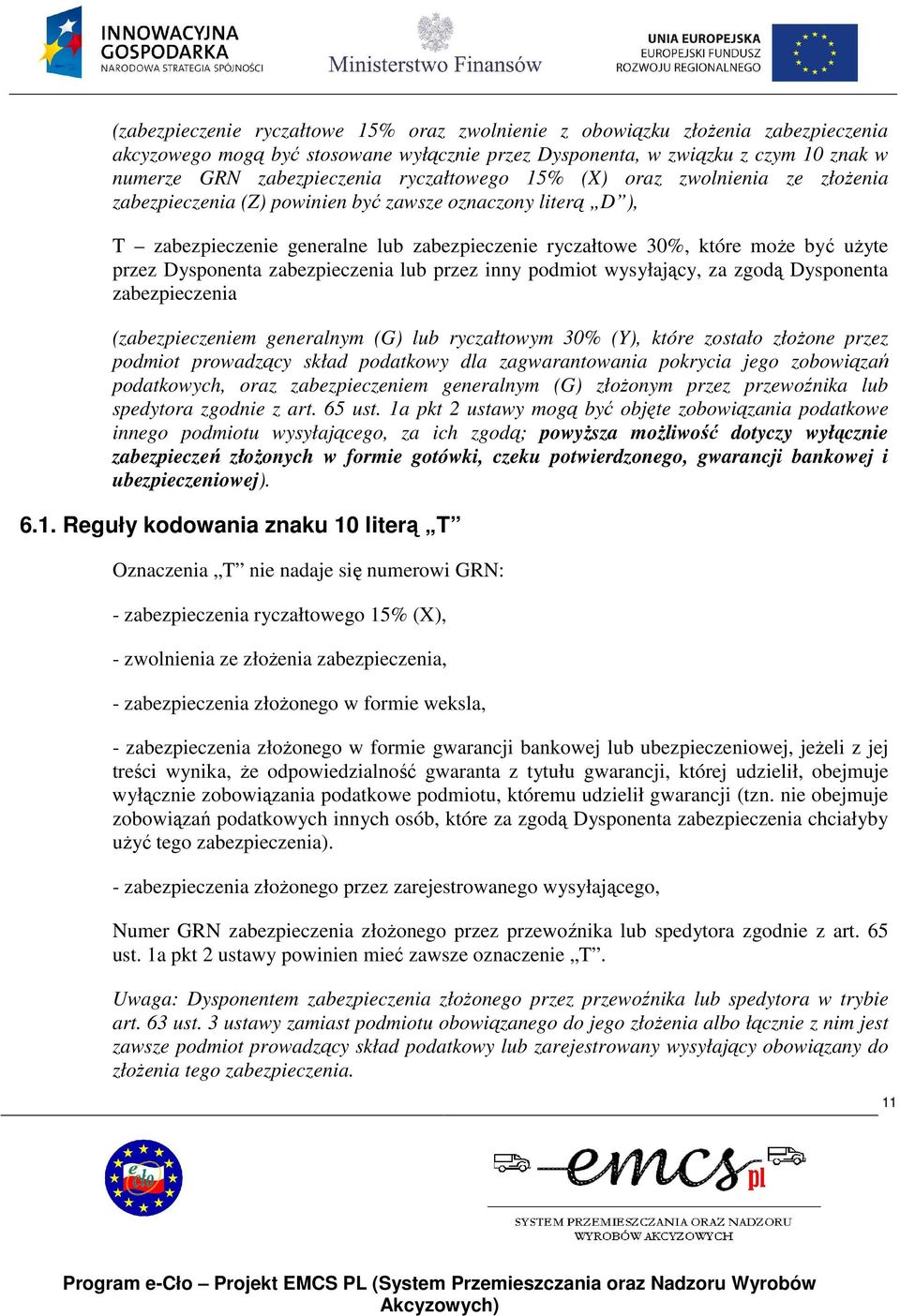 Dysponenta zabezpieczenia lub przez inny podmiot wysyłający, za zgodą Dysponenta zabezpieczenia (zabezpieczeniem generalnym (G) lub ryczałtowym 30% (Y), które zostało złoŝone przez podmiot prowadzący