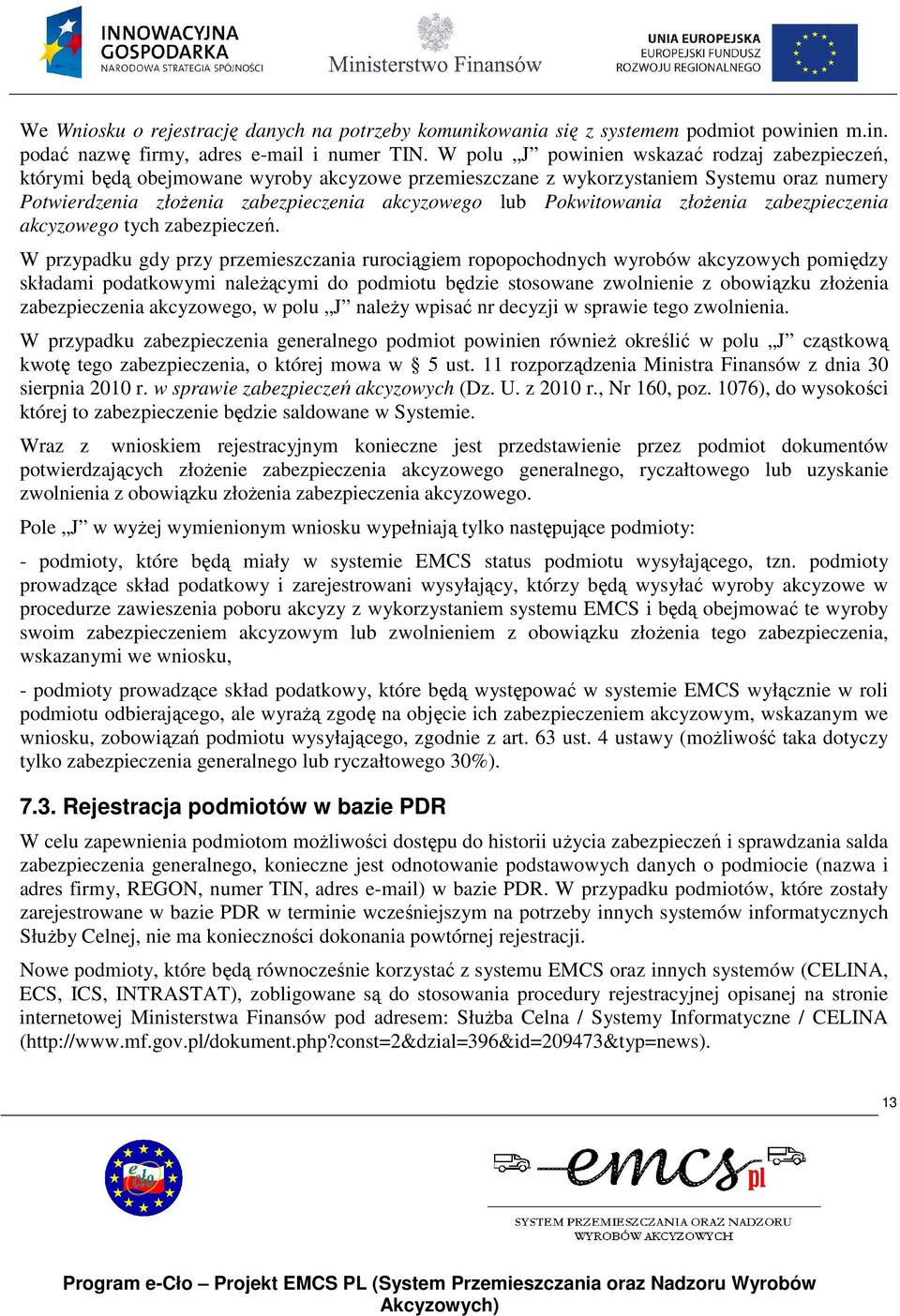 Pokwitowania złoŝenia zabezpieczenia akcyzowego tych zabezpieczeń.