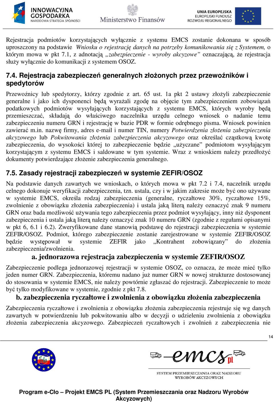 Rejestracja zabezpieczeń generalnych złoŝonych przez przewoźników i spedytorów Przewoźnicy lub spedytorzy, którzy zgodnie z art. 65 ust.