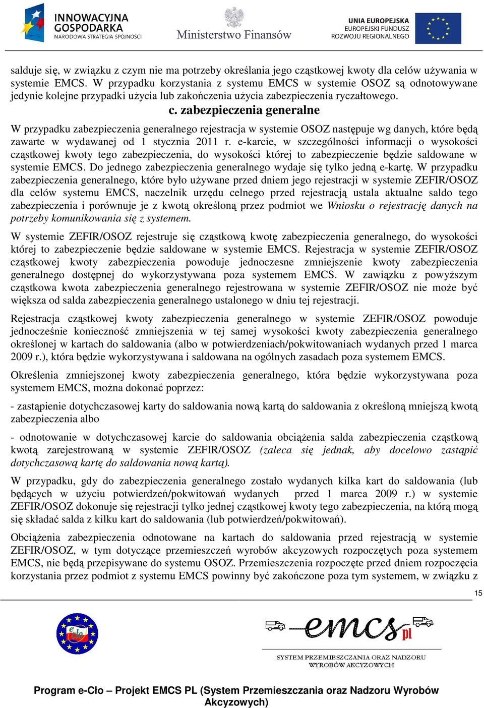 zabezpieczenia generalne W przypadku zabezpieczenia generalnego rejestracja w systemie OSOZ następuje wg danych, które będą zawarte w wydawanej od 1 stycznia 2011 r.