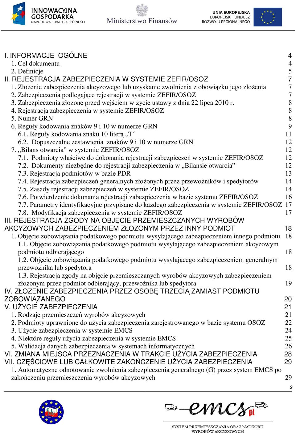 Zabezpieczenia złoŝone przed wejściem w Ŝycie ustawy z dnia 22 lipca 2010 r. 8 4. Rejestracja zabezpieczenia w systemie ZEFIR/OSOZ 8 5. Numer GRN 8 6. Reguły kodowania znaków 9 i 10 w numerze GRN 9 6.