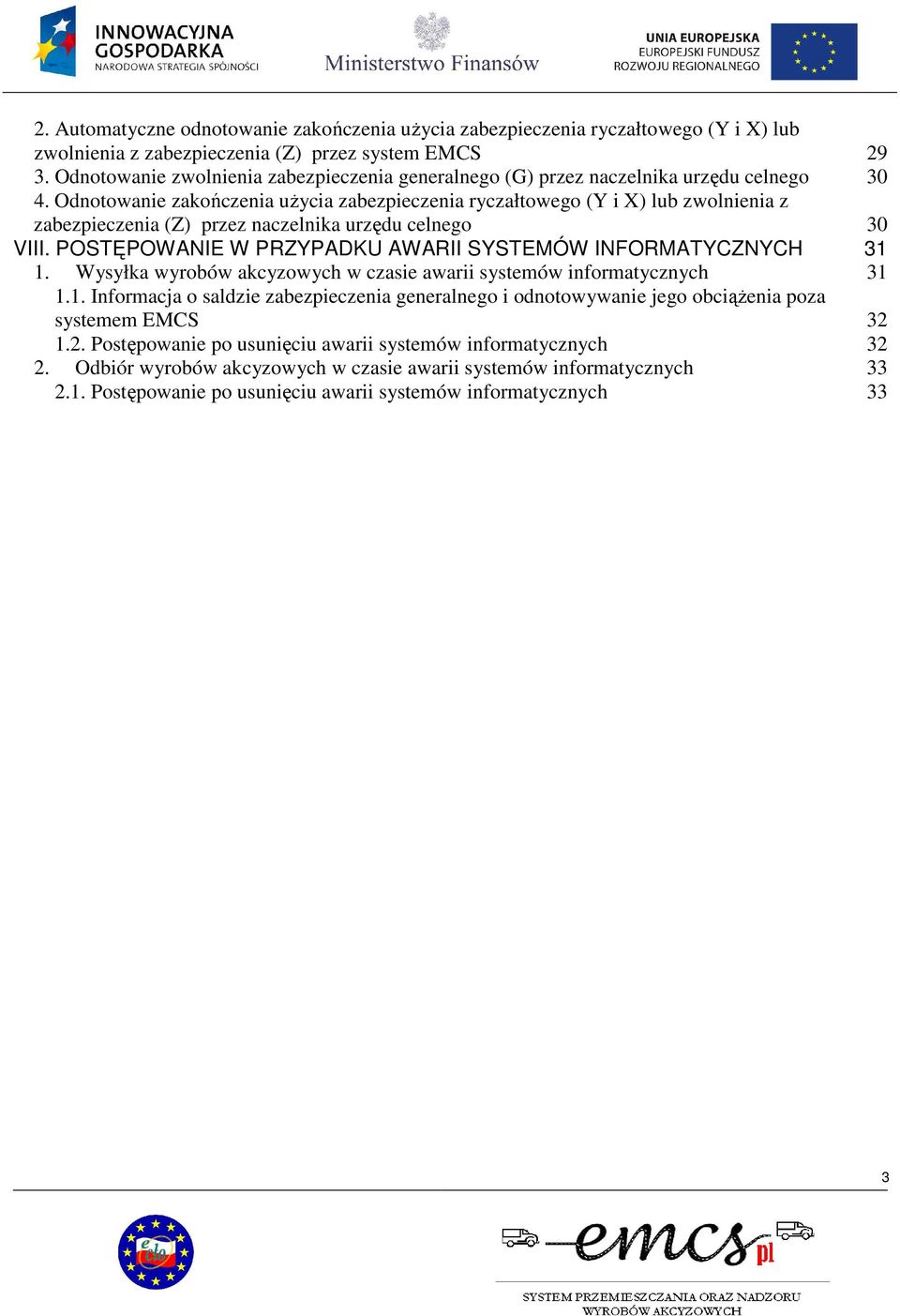 Odnotowanie zakończenia uŝycia zabezpieczenia ryczałtowego (Y i X) lub zwolnienia z zabezpieczenia (Z) przez naczelnika urzędu celnego 30 VIII.