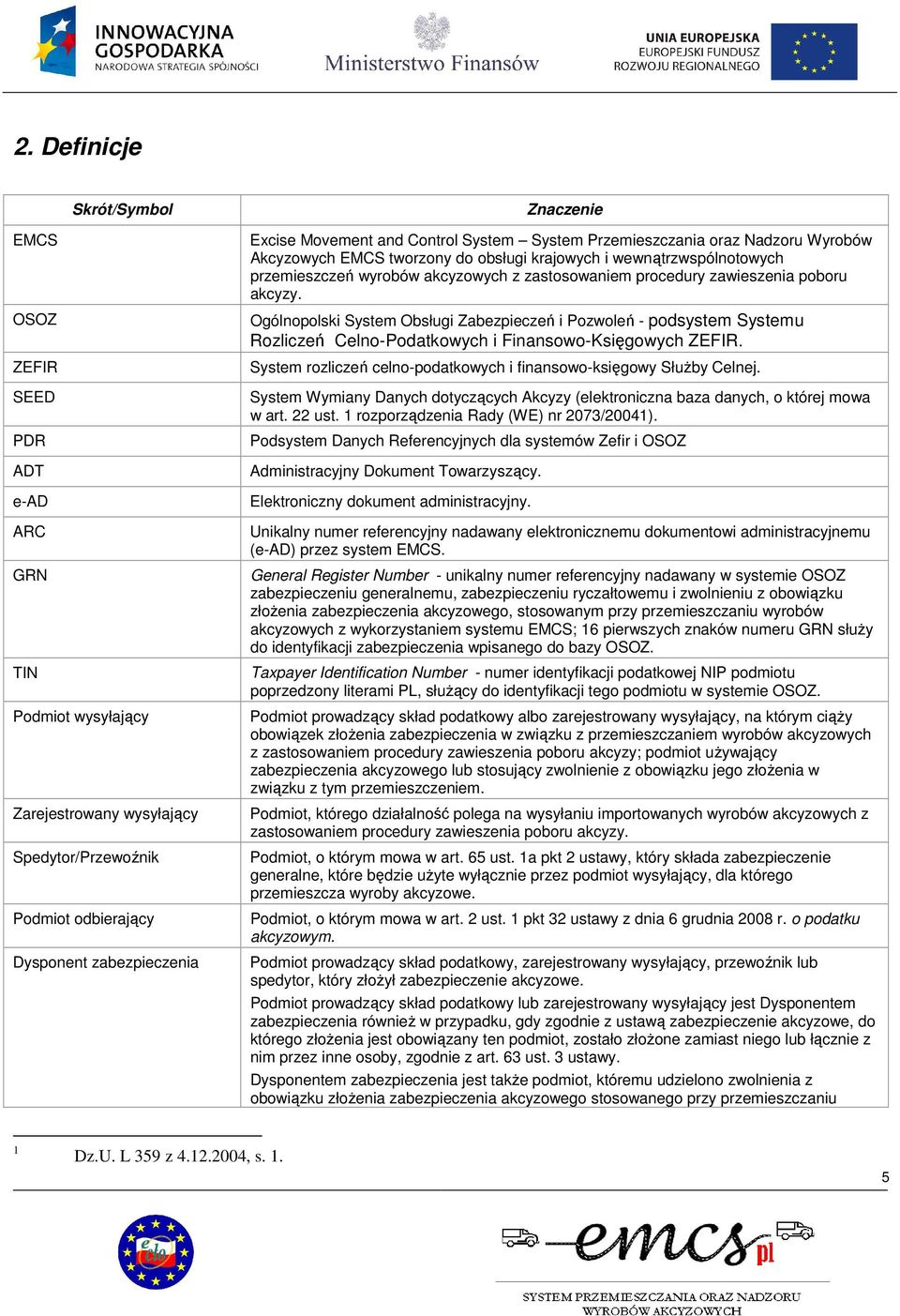procedury zawieszenia poboru akcyzy. Ogólnopolski System Obsługi Zabezpieczeń i Pozwoleń - podsystem Systemu Rozliczeń Celno-Podatkowych i Finansowo-Księgowych ZEFIR.