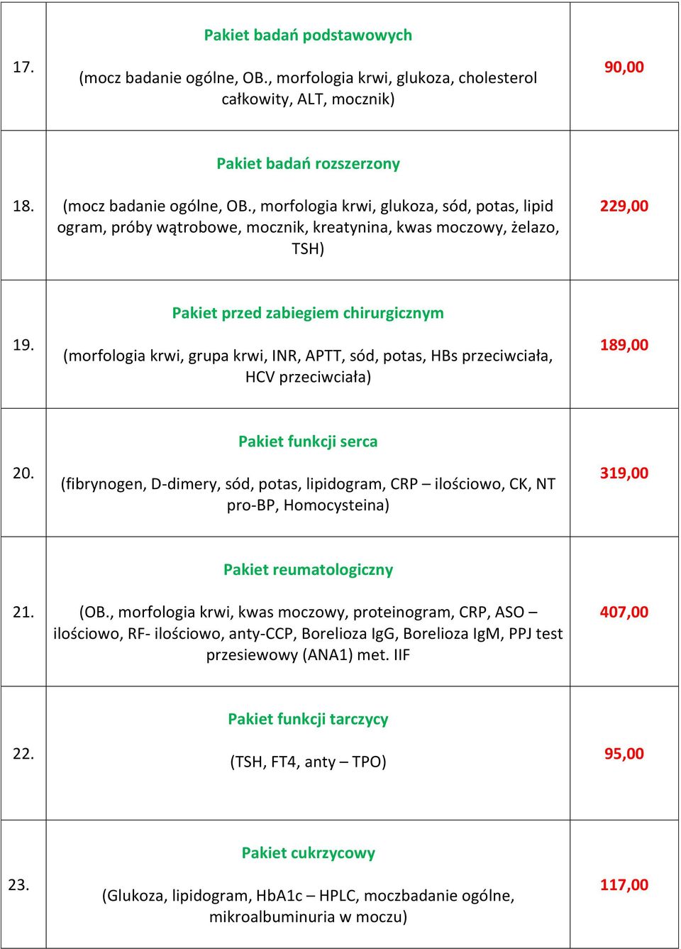 Pakiet przed zabiegiem chirurgicznym (morfologia krwi, grupa krwi, INR, APTT, sód, potas, HBs przeciwciała, HCV przeciwciała) 189,00 20.