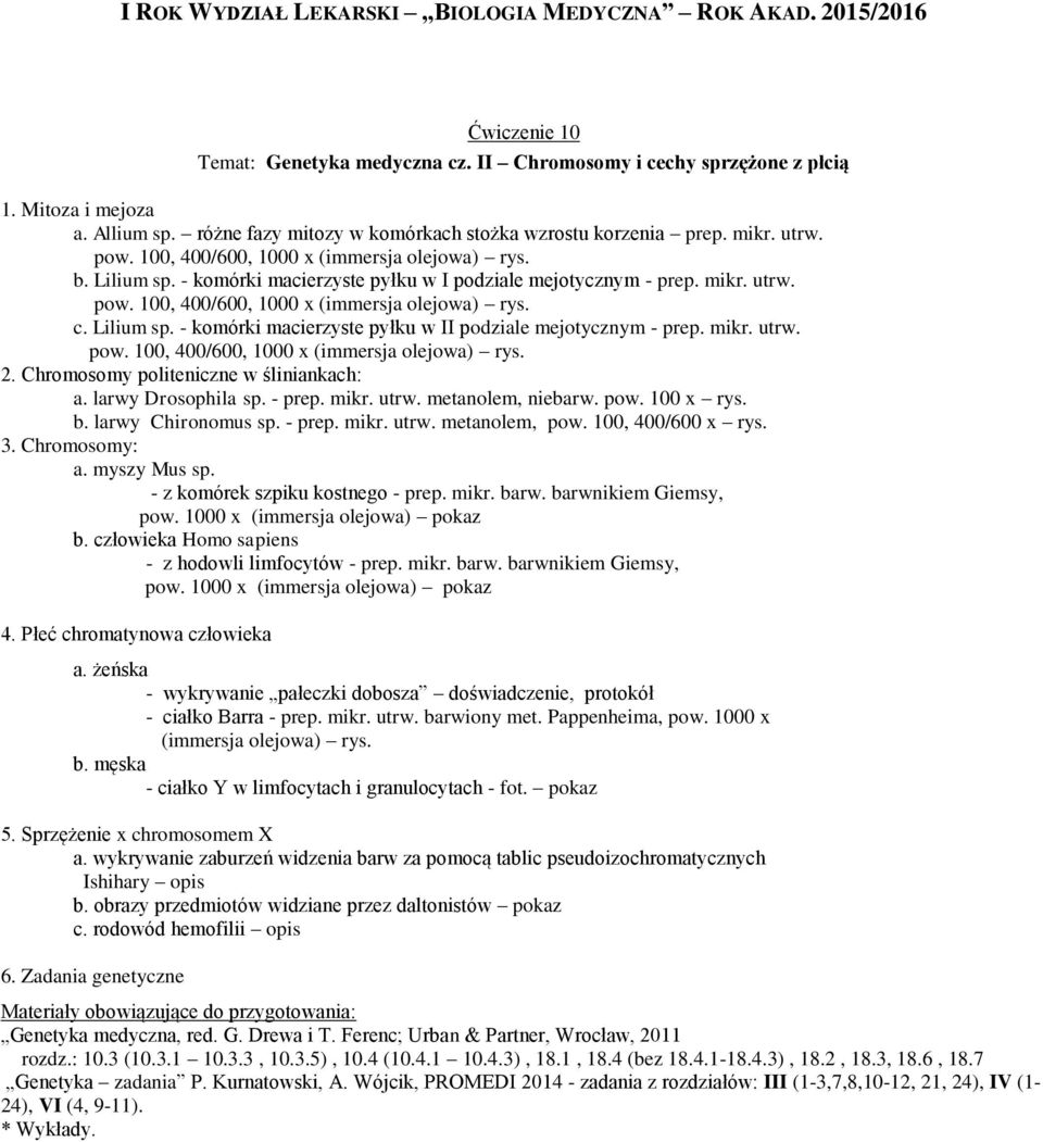 Chromosomy politeniczne w śliniankach: a. larwy Drosophila sp. - prep. mikr. utrw. metanolem, niebarw. pow. 100 x rys. b. larwy Chironomus sp. - prep. mikr. utrw. metanolem, pow. 100, 400/600 x rys.