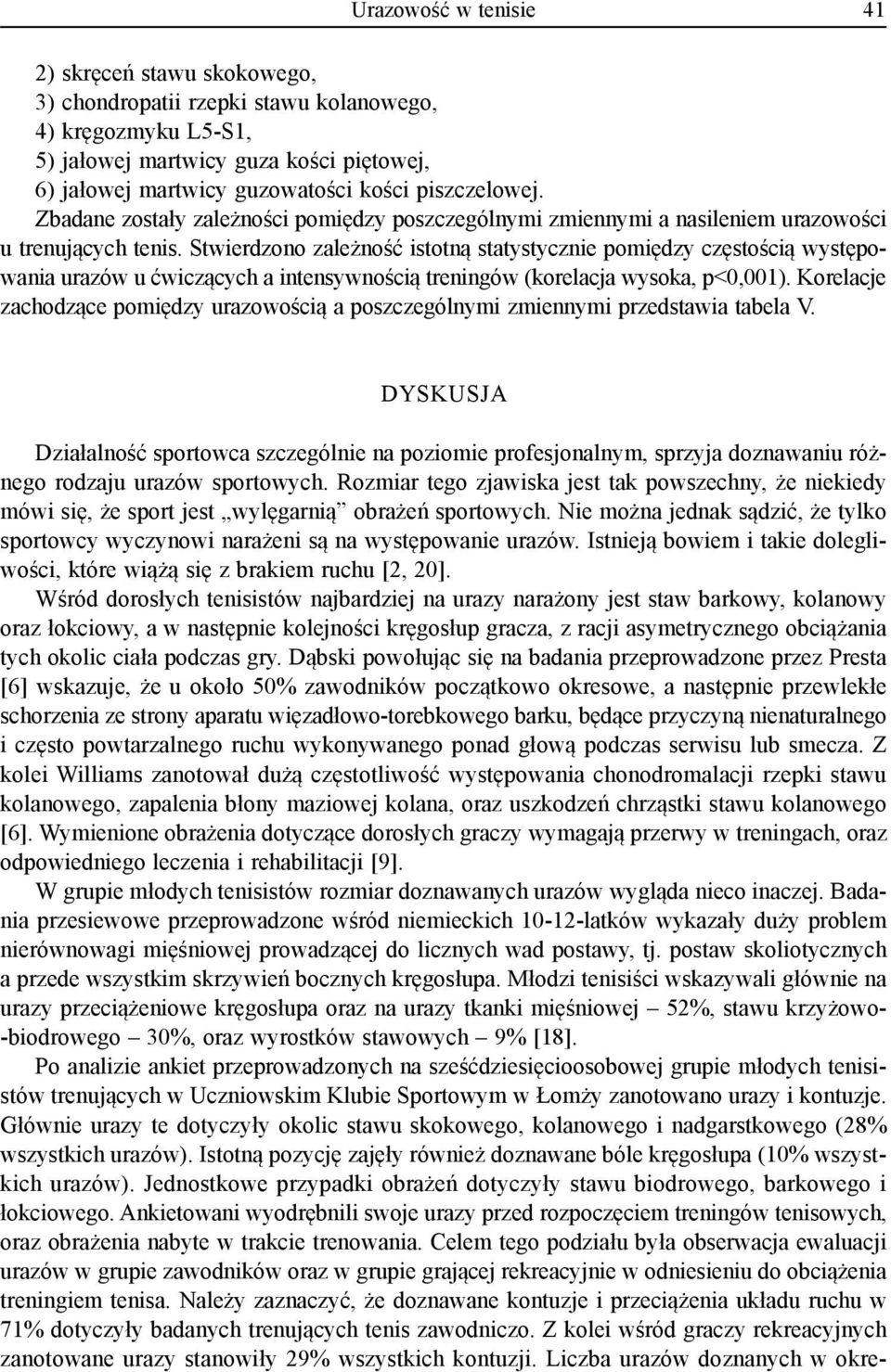 Stwierdzono zależność istotną statystycznie pomiędzy częstością występowania urazów u ćwiczących a intensywnością treningów (korelacja wysoka, p<0,001).