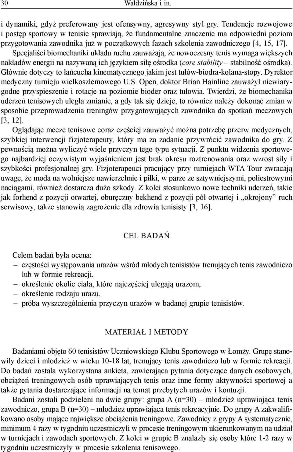 Specjaliści biomechaniki układu ruchu zauważają, że nowoczesny tenis wymaga większych nakładów energii na nazywaną ich językiem siłę ośrodka (core stability stabilność ośrodka).