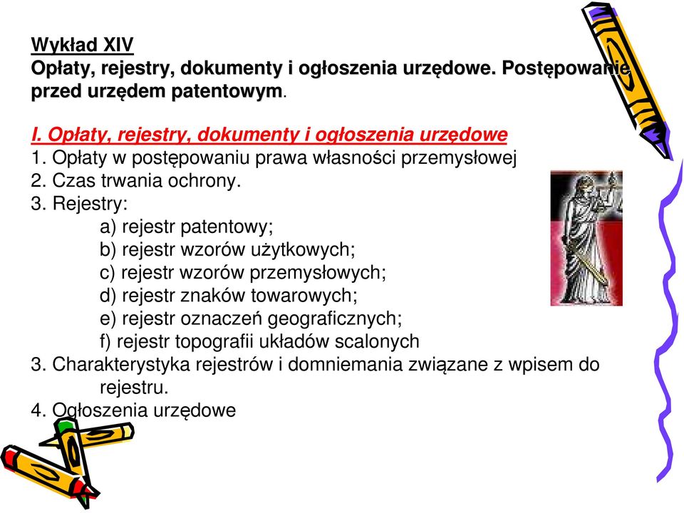 Rejestry: a) rejestr patentowy; b) rejestr wzorów użytkowych; c) rejestr wzorów przemysłowych; d) rejestr znaków towarowych; e) rejestr