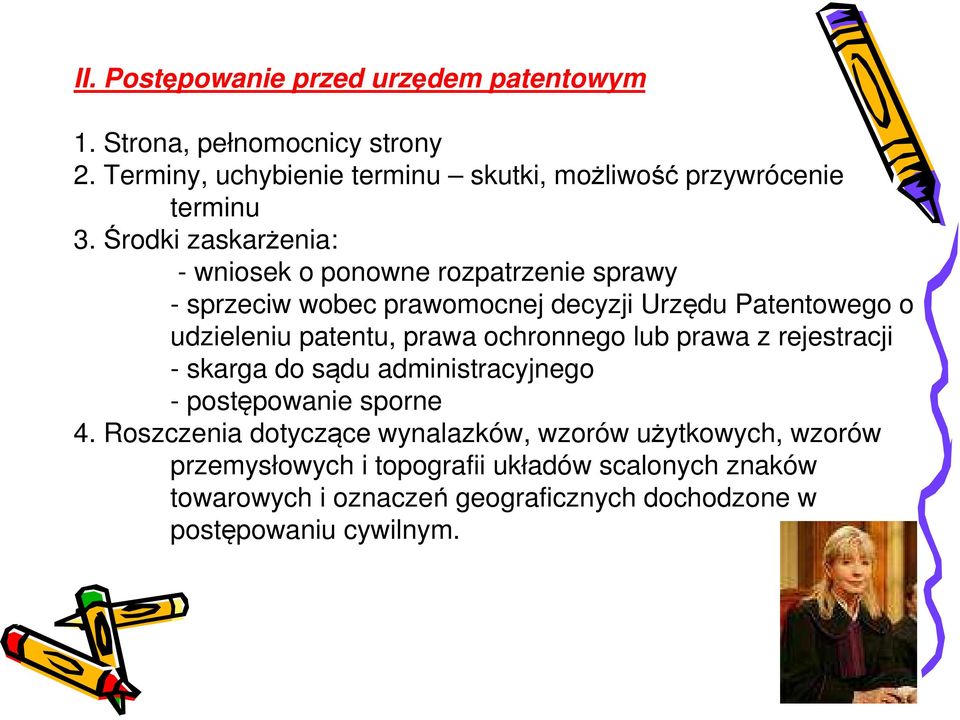 Środki zaskarżenia: - wniosek o ponowne rozpatrzenie sprawy - sprzeciw wobec prawomocnej decyzji Urzędu Patentowego o udzieleniu patentu,