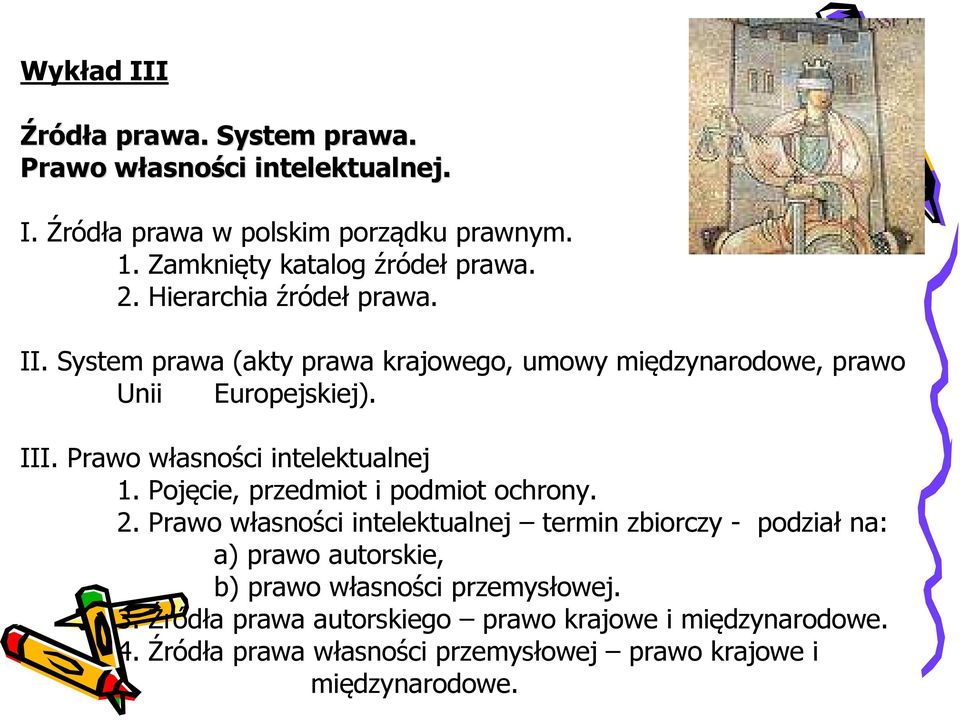 III. Prawo własności intelektualnej 1. Pojęcie, przedmiot i podmiot ochrony. 2.