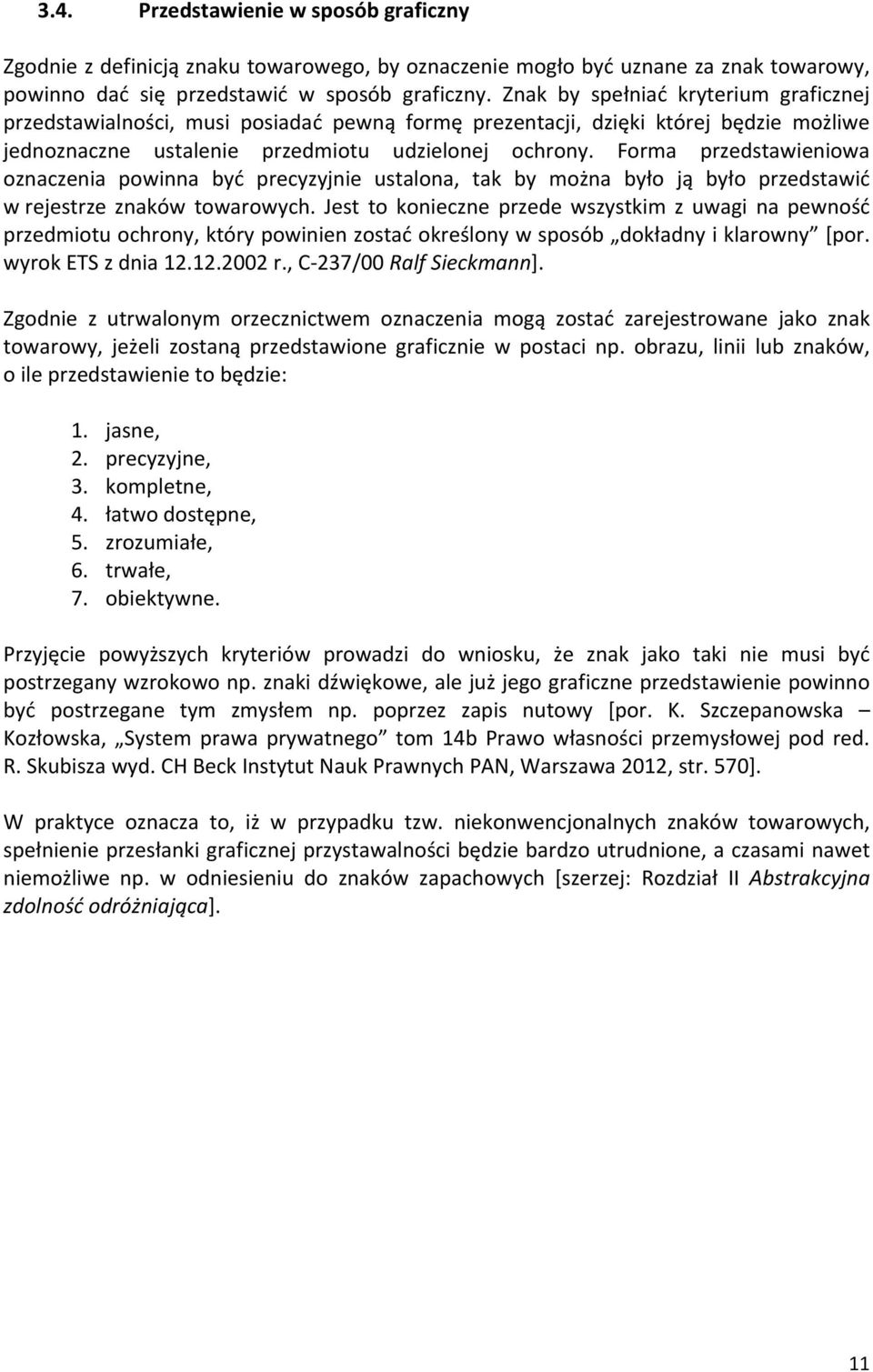 Forma przedstawieniowa oznaczenia powinna być precyzyjnie ustalona, tak by można było ją było przedstawić w rejestrze znaków towarowych.