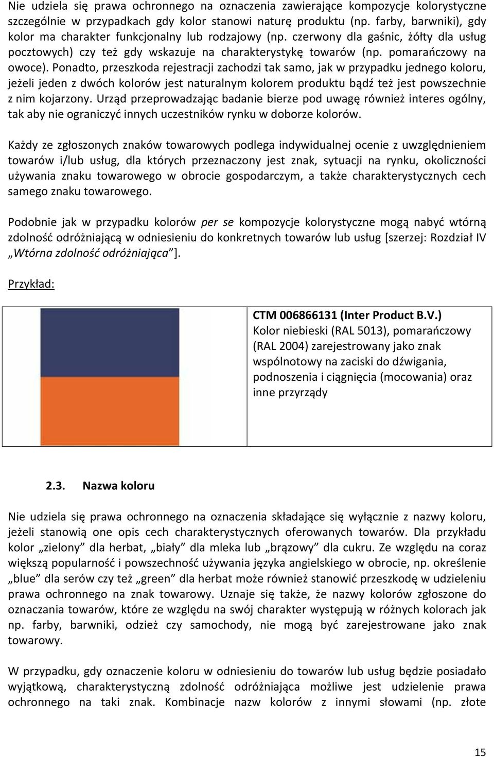 Ponadto, przeszkoda rejestracji zachodzi tak samo, jak w przypadku jednego koloru, jeżeli jeden z dwóch kolorów jest naturalnym kolorem produktu bądź też jest powszechnie z nim kojarzony.