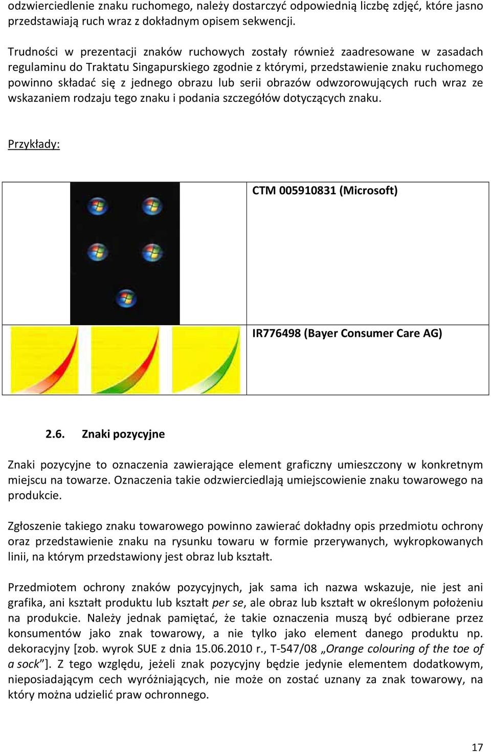 obrazu lub serii obrazów odwzorowujących ruch wraz ze wskazaniem rodzaju tego znaku i podania szczegółów dotyczących znaku. Przykłady: CTM 005910831 (Microsoft) IR7764
