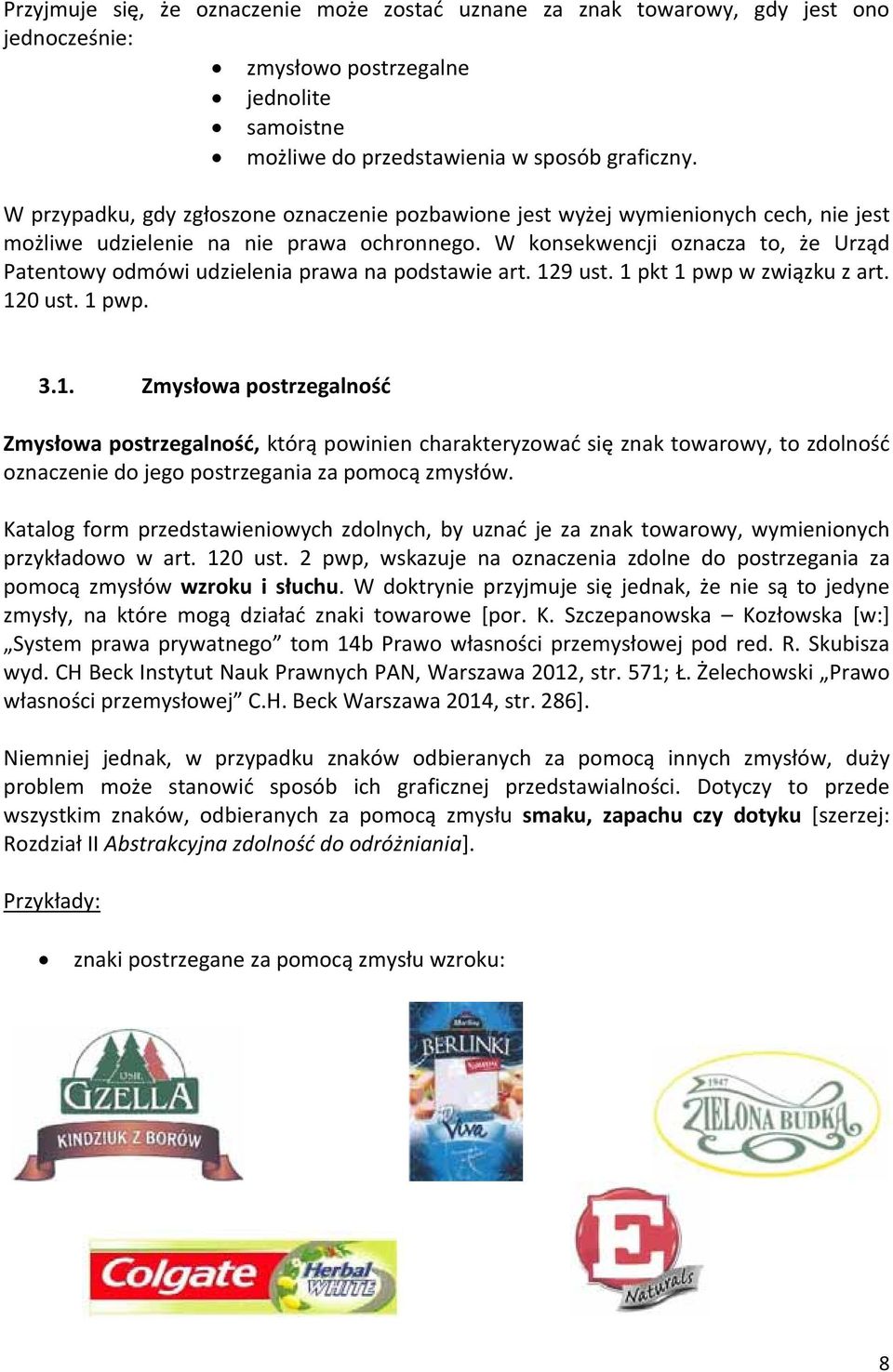 W konsekwencji oznacza to, że Urząd Patentowy odmówi udzielenia prawa na podstawie art. 12