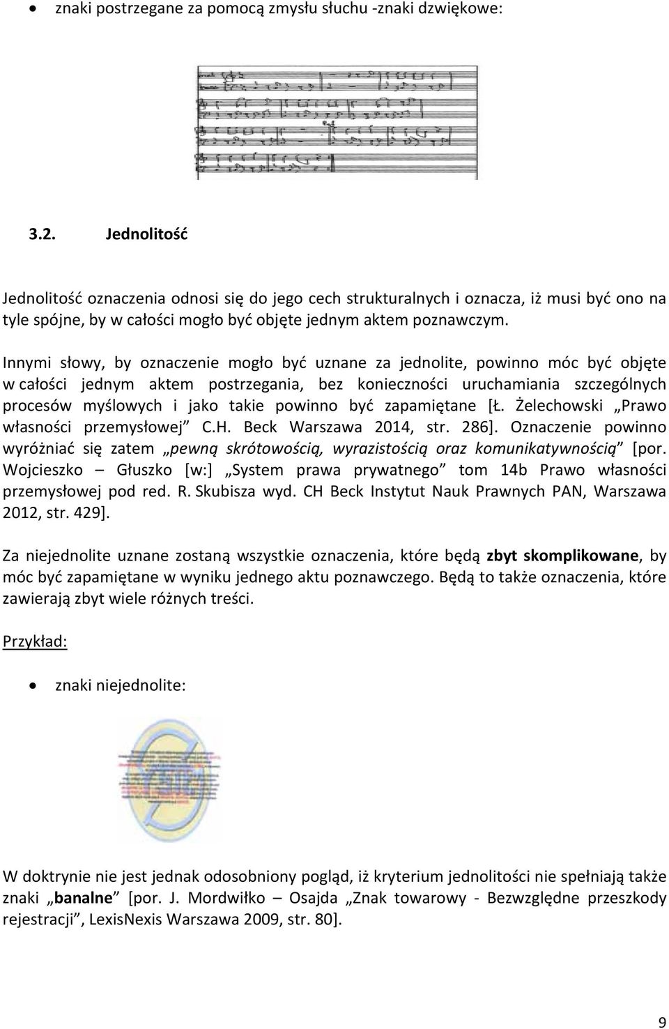 Innymi słowy, by oznaczenie mogło być uznane za jednolite, powinno móc być objęte w całości jednym aktem postrzegania, bez konieczności uruchamiania szczególnych procesów myślowych i jako takie