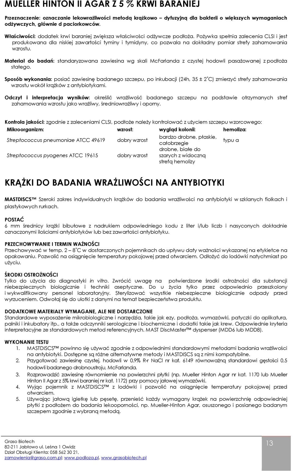 Pożywka spełnia zalecenia CLSI i jest produkowana dla niskiej zawartości tyminy i tymidyny, co pozwala na dokładny pomiar strefy zahamowania wzrostu.