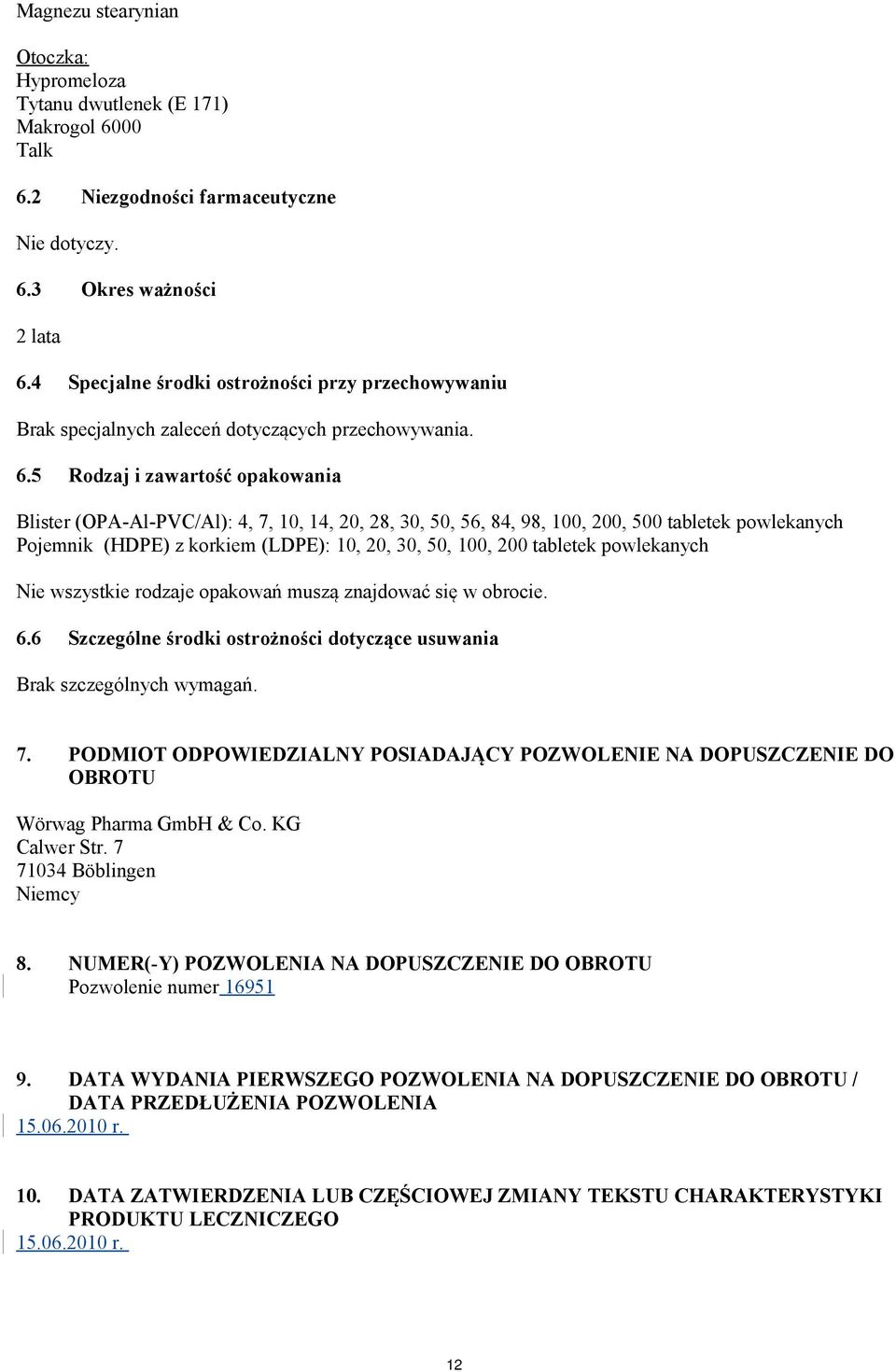 5 Rodzaj i zawartość opakowania Blister (OPA-Al-PVC/Al): 4, 7, 10, 14, 20, 28, 30, 50, 56, 84, 98, 100, 200, 500 tabletek powlekanych Pojemnik (HDPE) z korkiem (LDPE): 10, 20, 30, 50, 100, 200