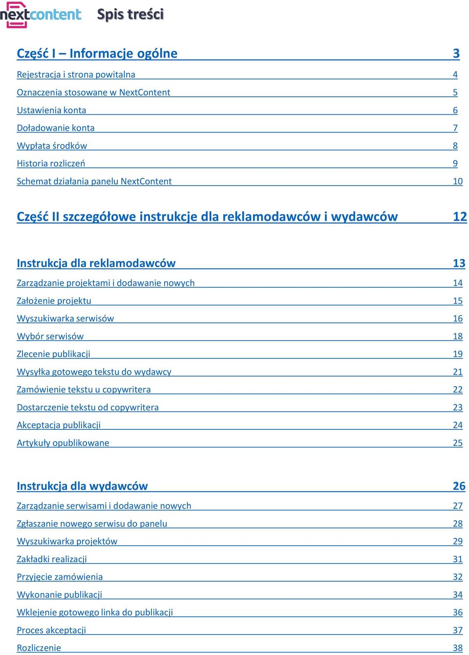 Wyszukiwarka serwisów 16 Wybór serwisów 18 Zlecenie publikacji 19 Wysyłka gotowego tekstu do wydawcy 21 Zamówienie tekstu u copywritera 22 Dostarczenie tekstu od copywritera 23 Akceptacja publikacji