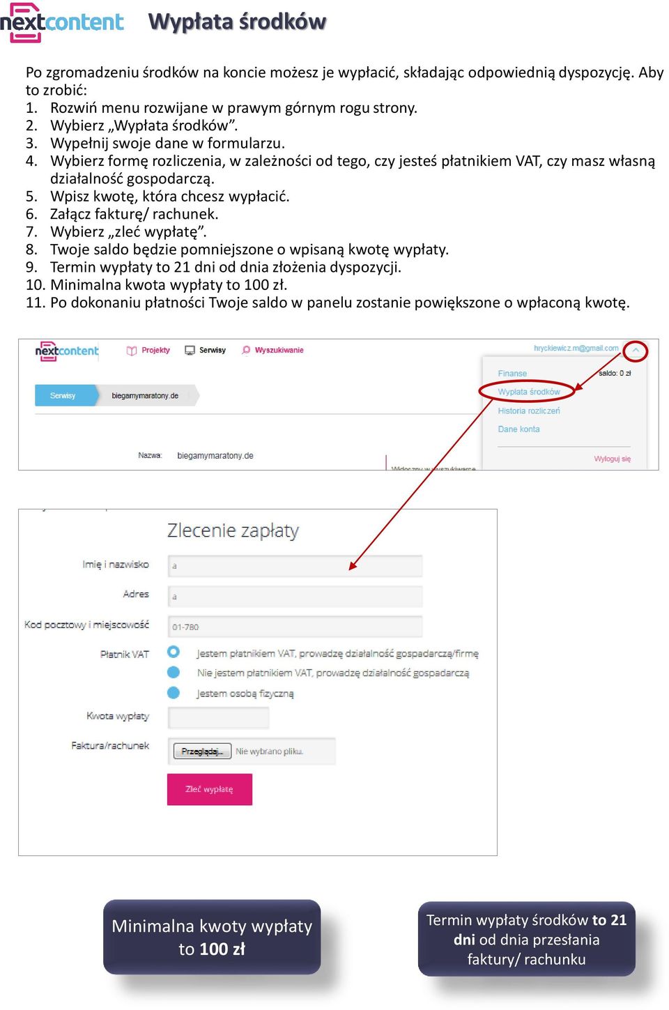 Załącz fakturę/ rachunek. 7. Wybierz zleć wypłatę. 8. Twoje saldo będzie pomniejszone o wpisaną kwotę wypłaty. 9. Termin wypłaty to 21 dni od dnia złożenia dyspozycji. 10.